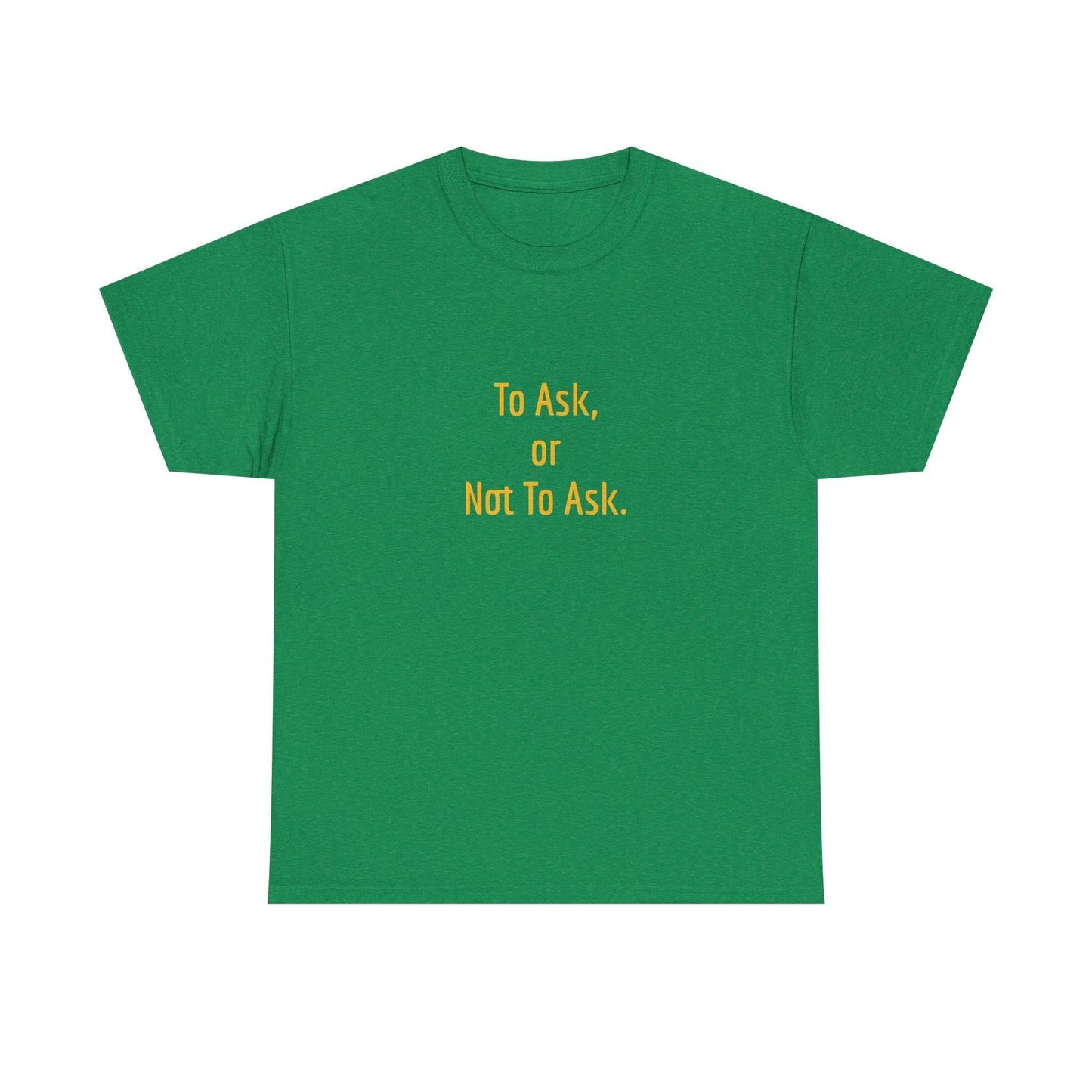 To Ask - Unisex Heavy Cotton Tee - Creative Apparel - The Dreamer's Bookshop.