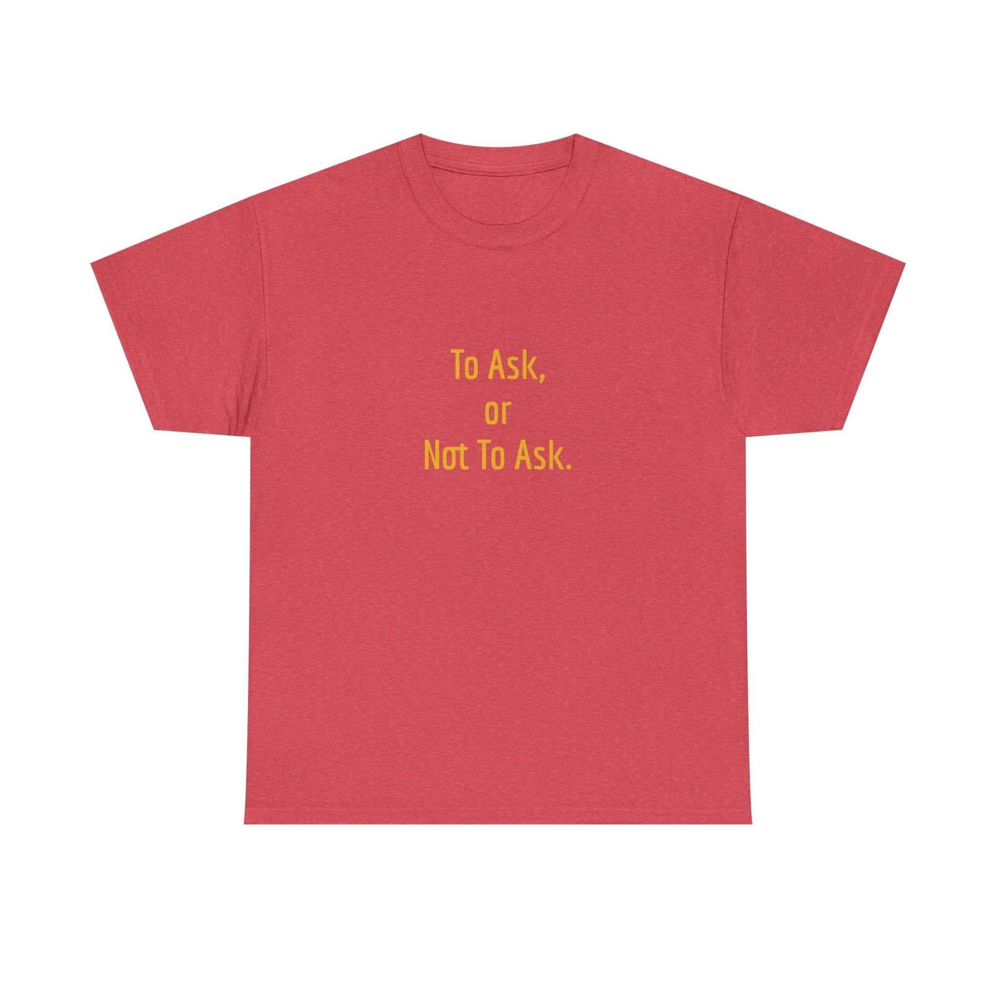 To Ask - Unisex Heavy Cotton Tee - Creative Apparel - The Dreamer's Bookshop.