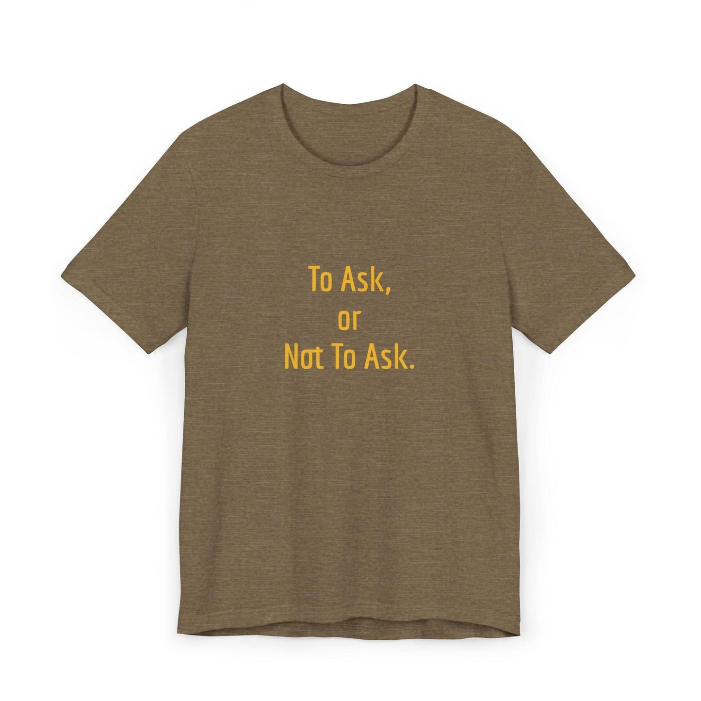 Unisex Jersey T-Shirt - 'To Ask' Philosophical - The Dreamer's Bookshop.