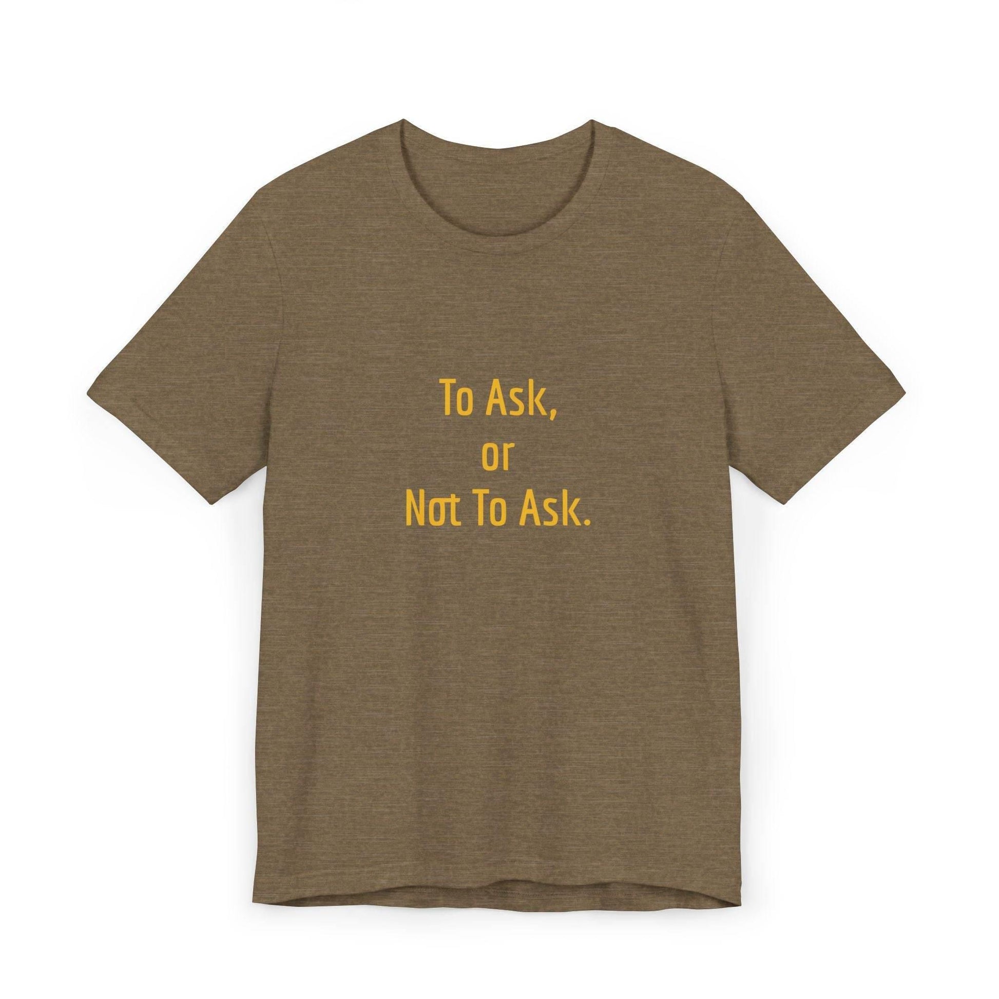Unisex Jersey T-Shirt - 'To Ask' Philosophical - The Dreamer's Bookshop.
