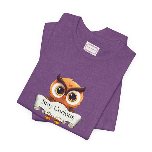 Inspirational Unisex T-shirt - Stay Curious