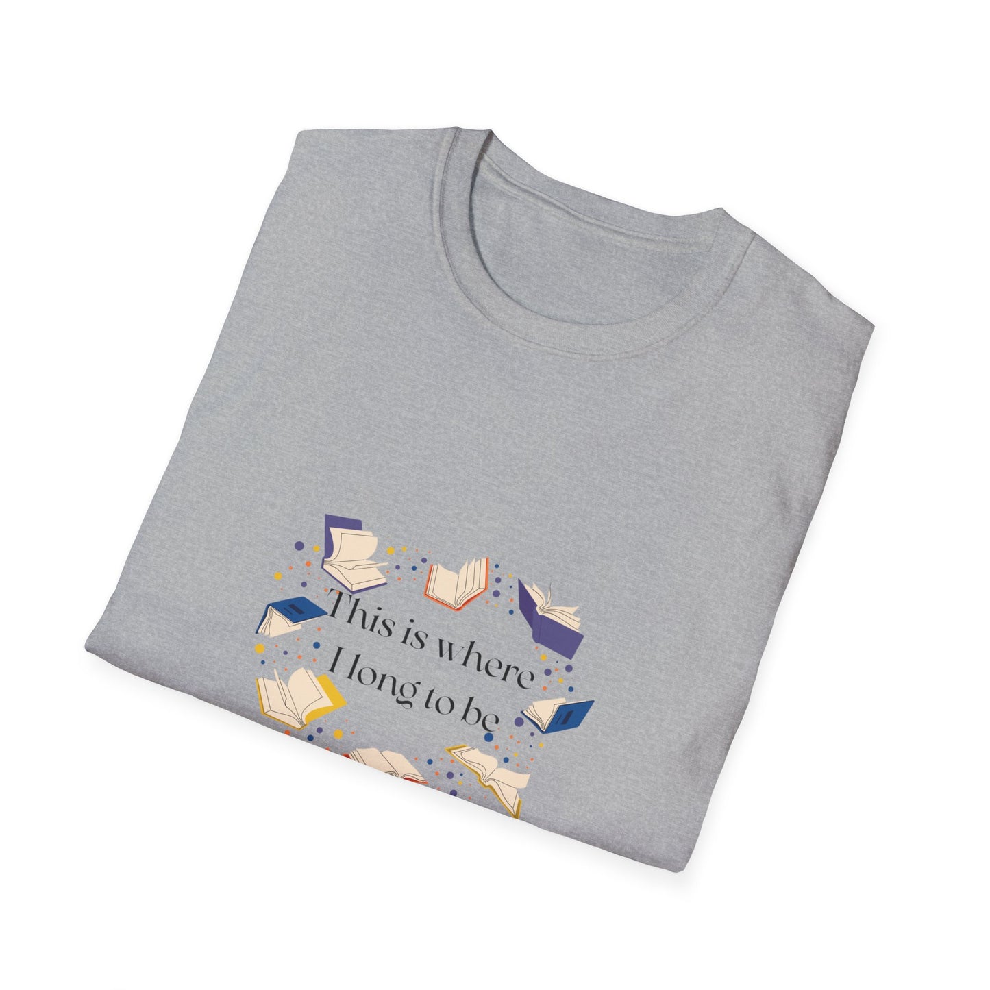 Inspirational Unisex Softstyle T-Shirt - Where I Long to Be