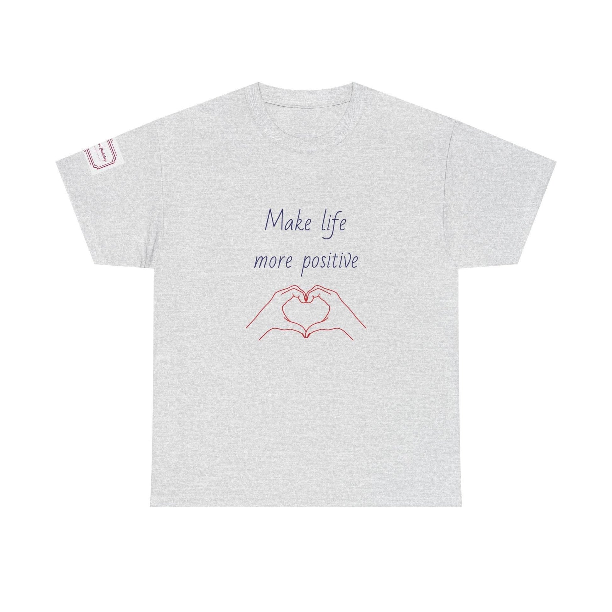 Make Life More Positive Unisex Heavy Cotton Tee - The Dreamer's Bookshop.