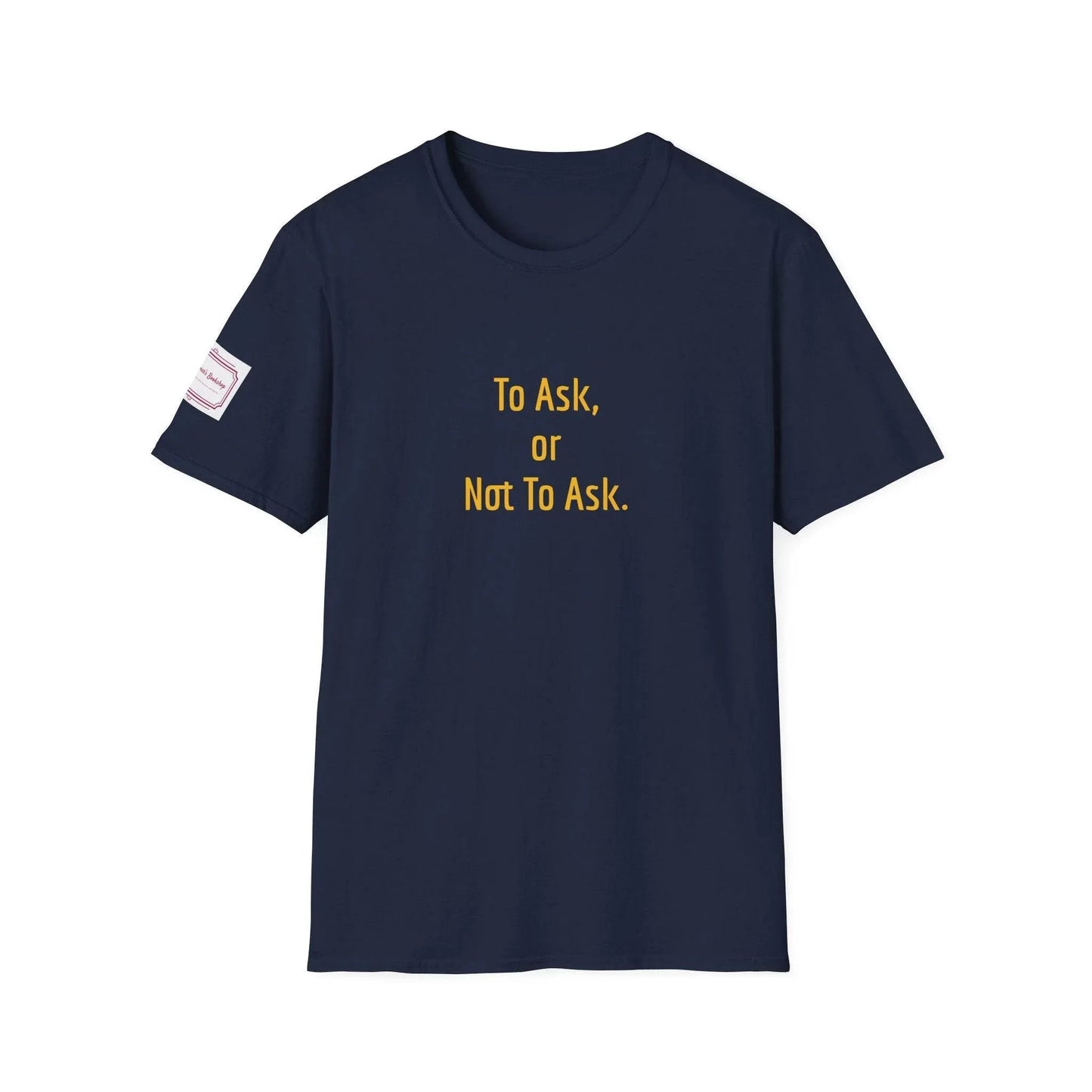Inspirational Unisex Softstyle T-Shirt - 'To Ask' Philosophical Design - The Dreamer's Bookshop.