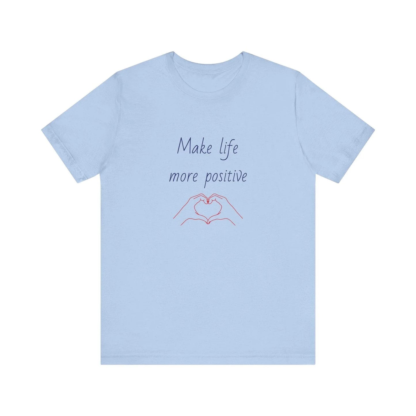 Make Life More Positive T-Shirt | Unisex Short Sleeve Tee - The Dreamer's Bookshop.