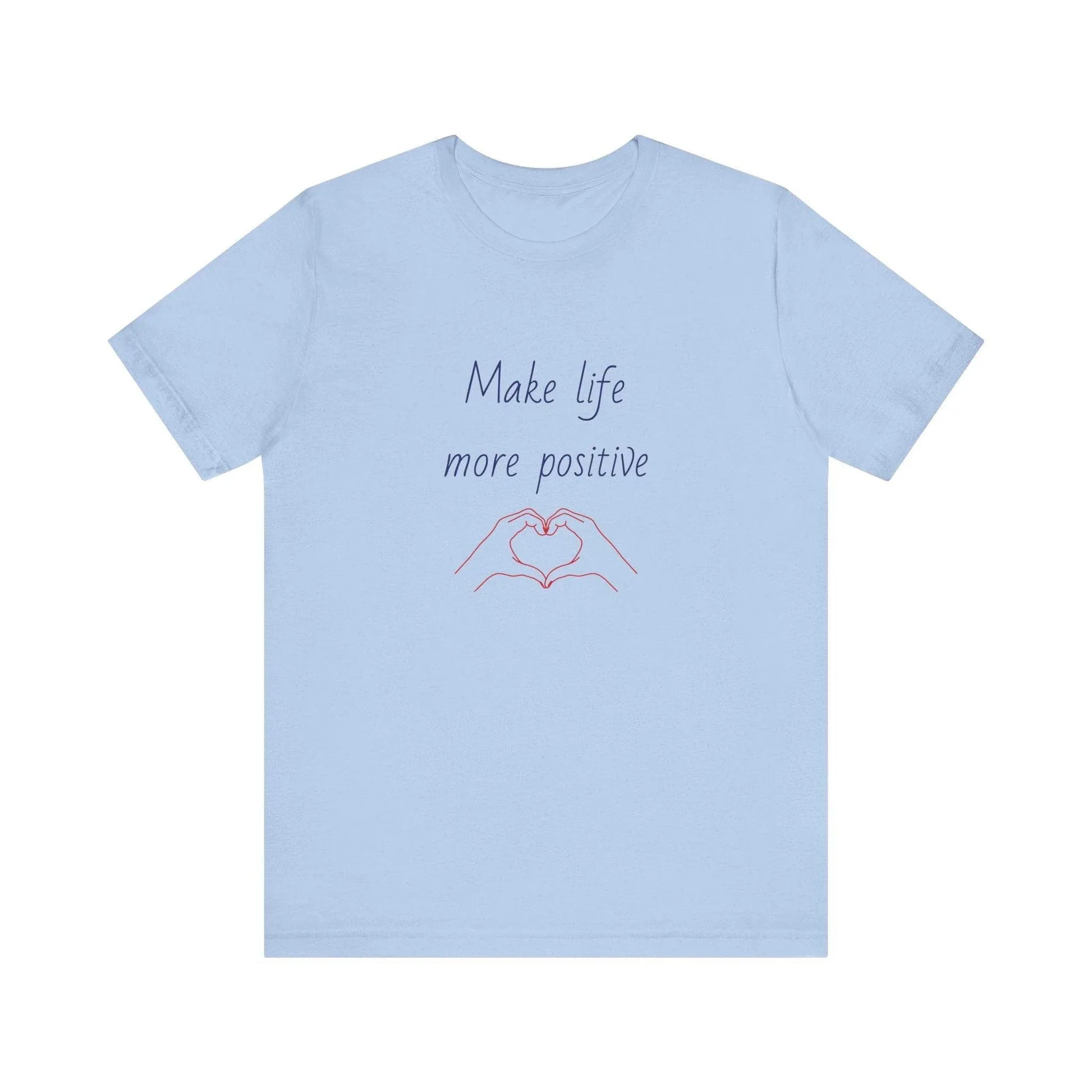 Make Life More Positive T-Shirt | Unisex Short Sleeve Tee - The Dreamer's Bookshop.