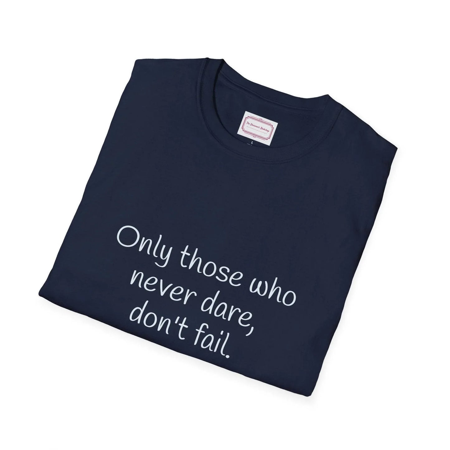 Inspirational Unisex Softstyle T-Shirt - Only those who never dare - The Dreamer's Bookshop.