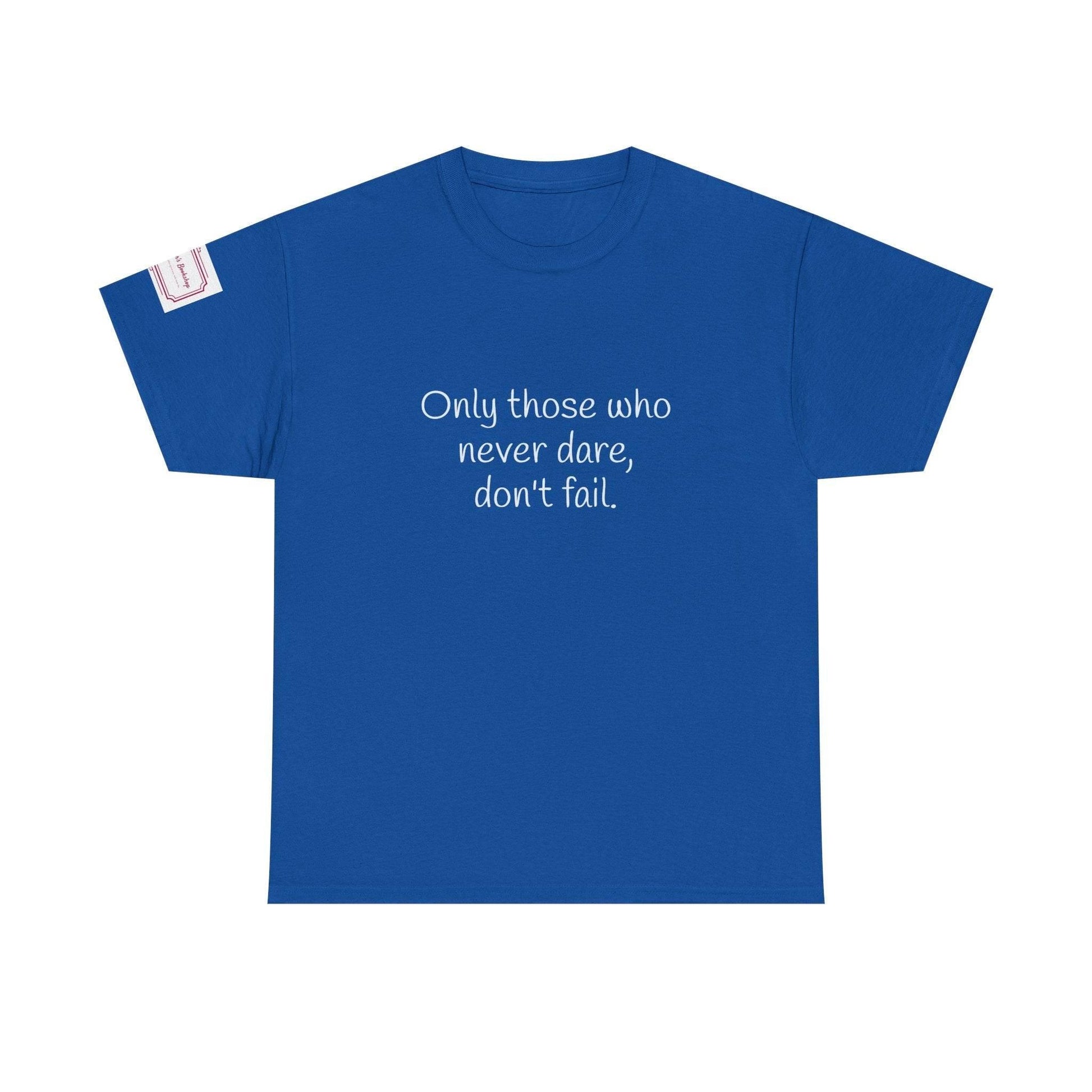 Only those who never dare - Inspirational Unisex Heavy Cotton Tee - The Dreamer's Bookshop.