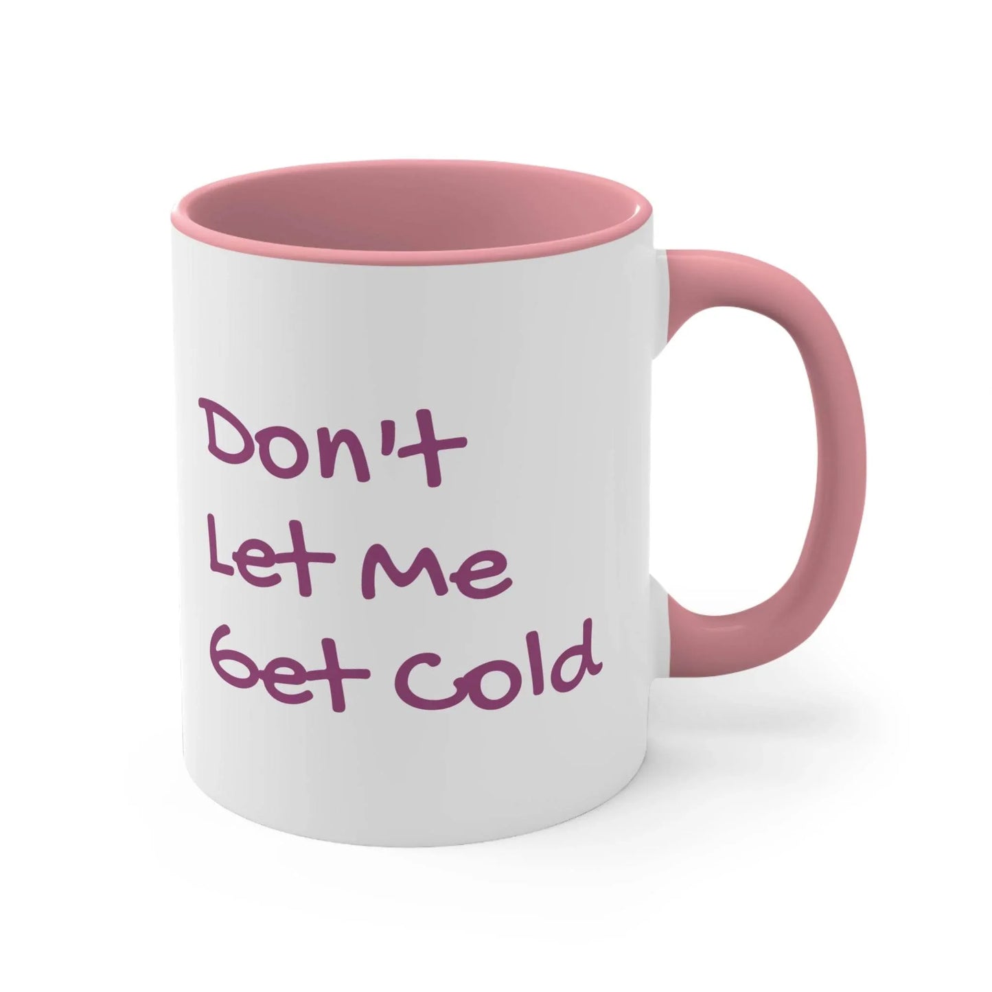Funny Colorful Accent Mug - 11oz Don't Let Me Get Cold Coffee Cup - The Dreamer's Bookshop.