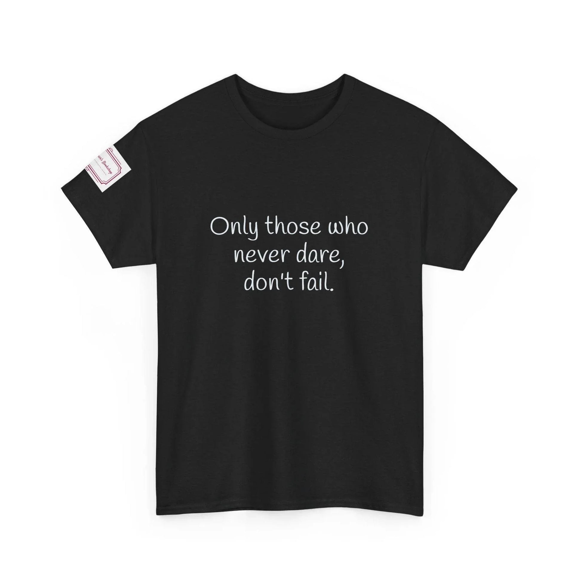 Only those who never dare - Inspirational Unisex Heavy Cotton Tee - The Dreamer's Bookshop.