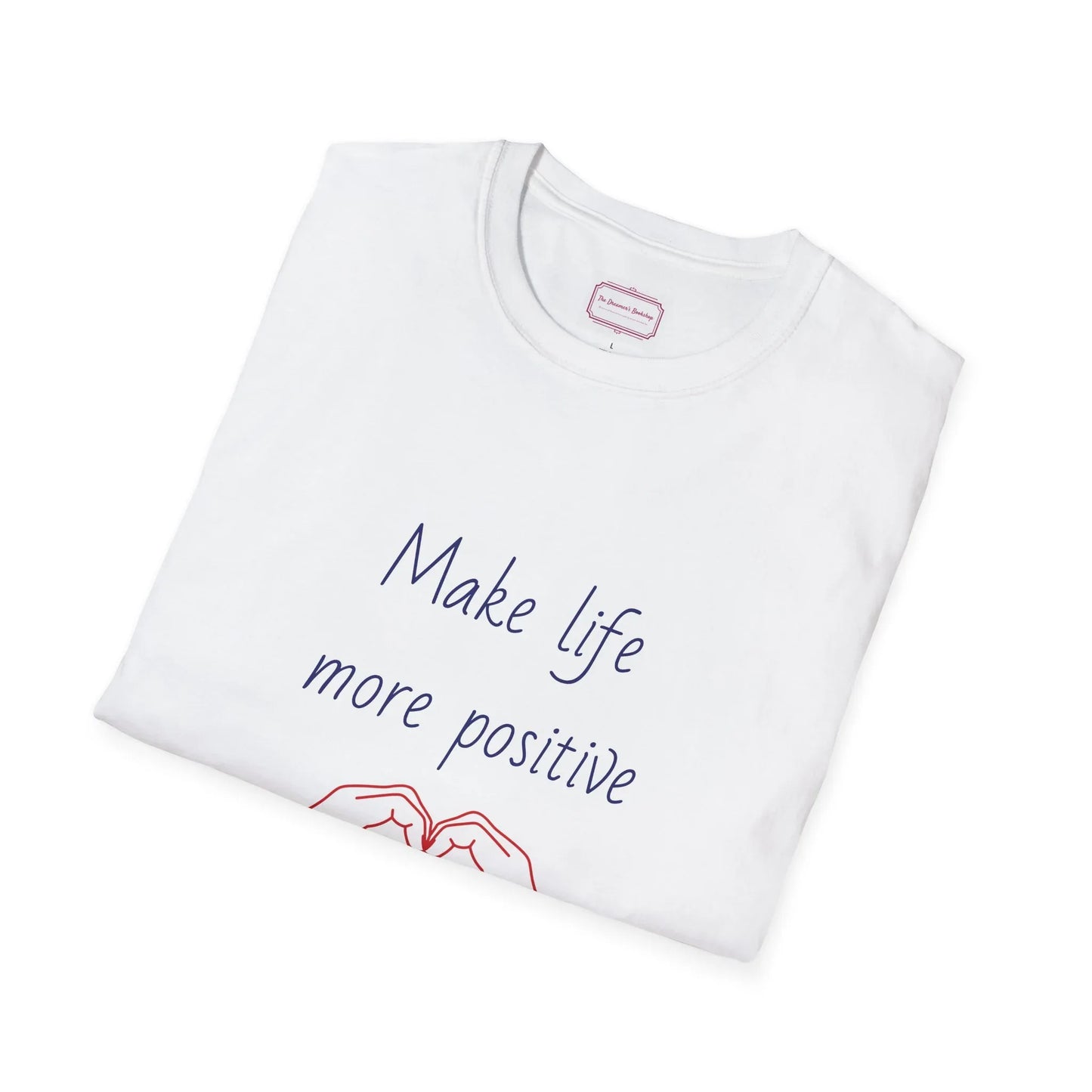 Motivational Unisex Softstyle T-Shirt - "Make Life More Positive" - The Dreamer's Bookshop.