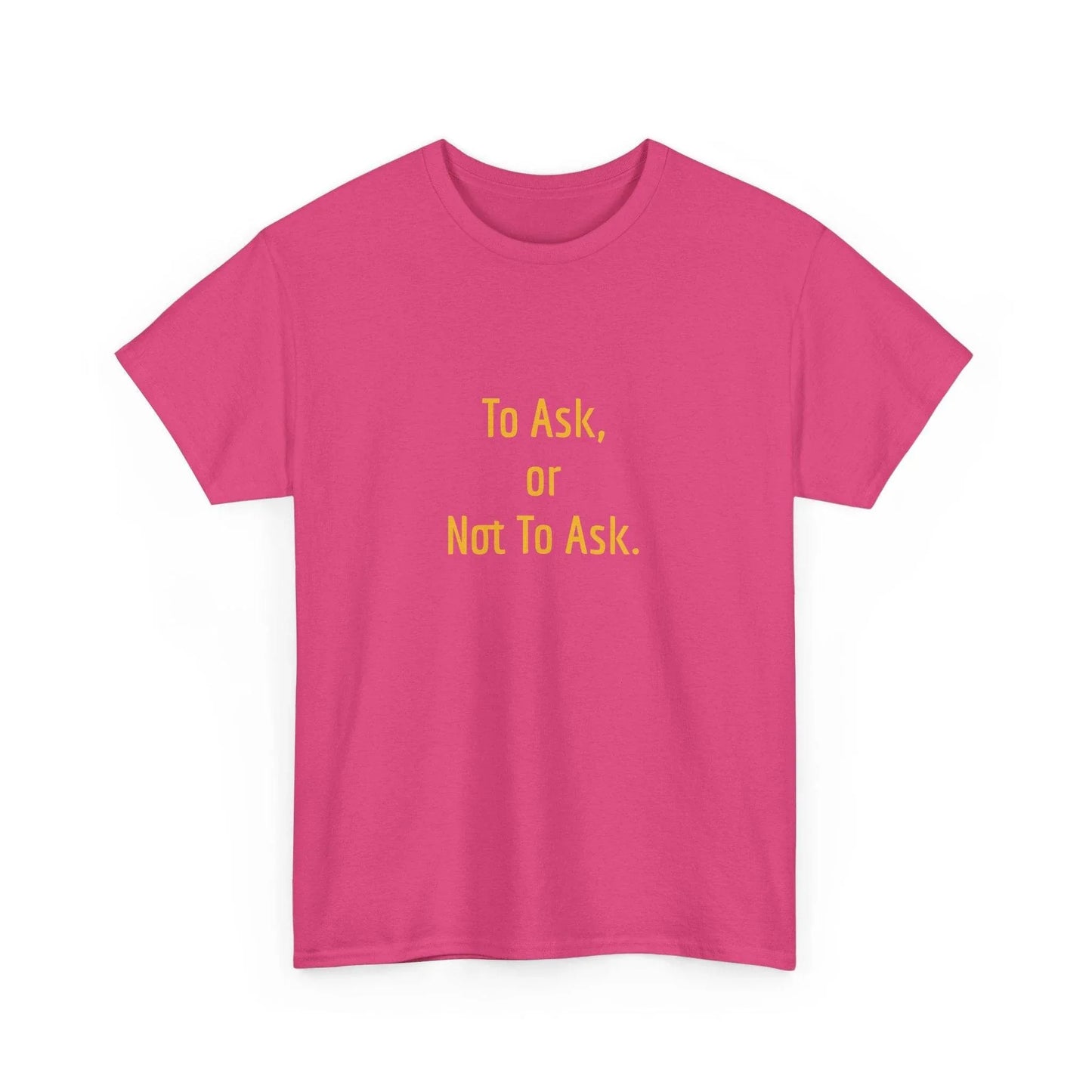 To Ask - Unisex Heavy Cotton Tee - Creative Apparel - The Dreamer's Bookshop.