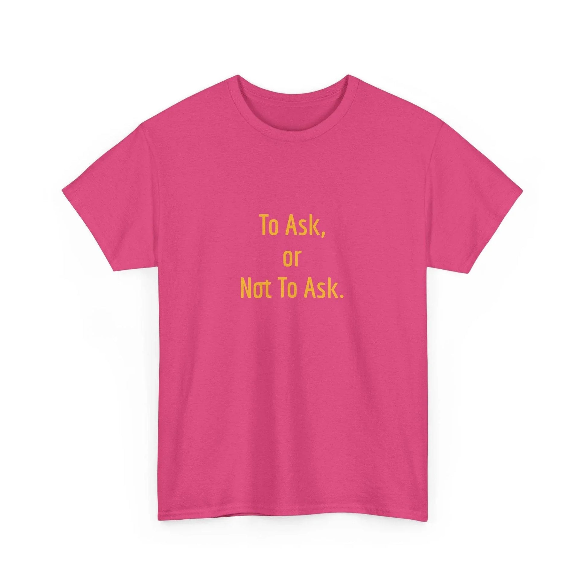 To Ask - Unisex Heavy Cotton Tee - Creative Apparel - The Dreamer's Bookshop.