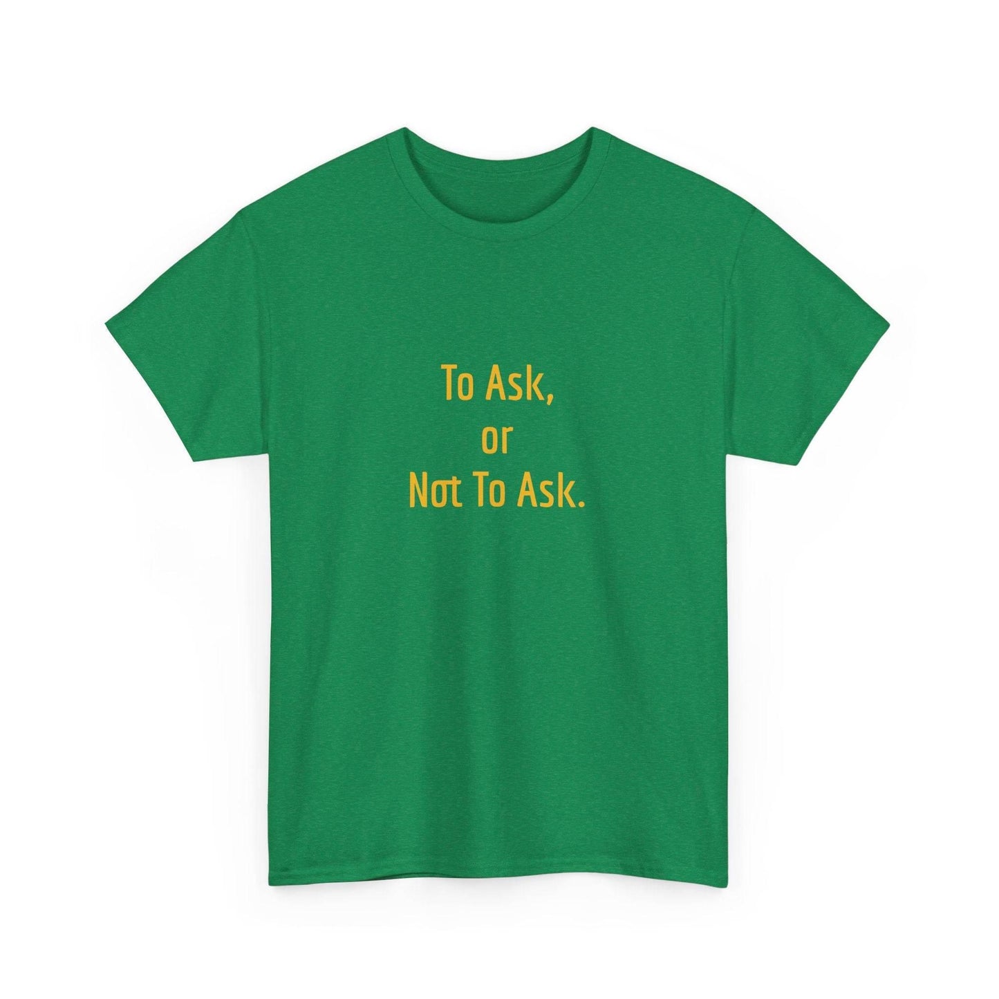 To Ask - Unisex Heavy Cotton Tee - Creative Apparel - The Dreamer's Bookshop.