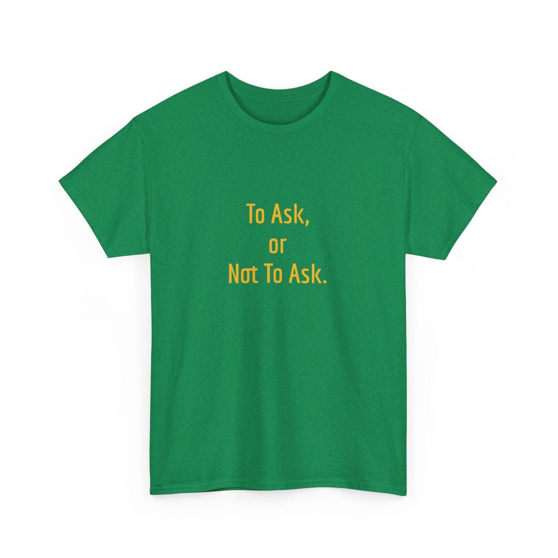 To Ask - Unisex Heavy Cotton Tee - Creative Apparel - The Dreamer's Bookshop.