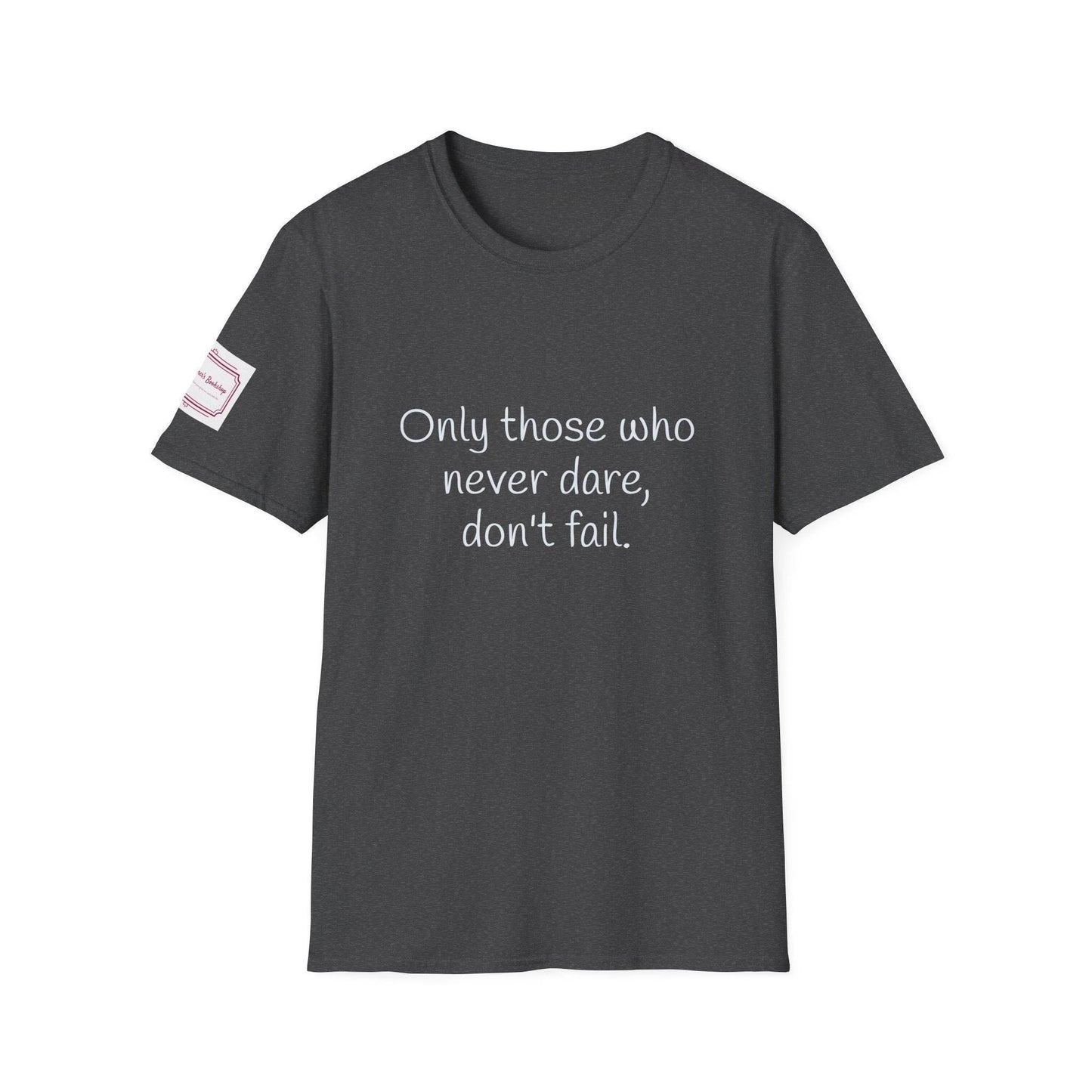 Inspirational Unisex Softstyle T-Shirt - Only those who never dare - The Dreamer's Bookshop.