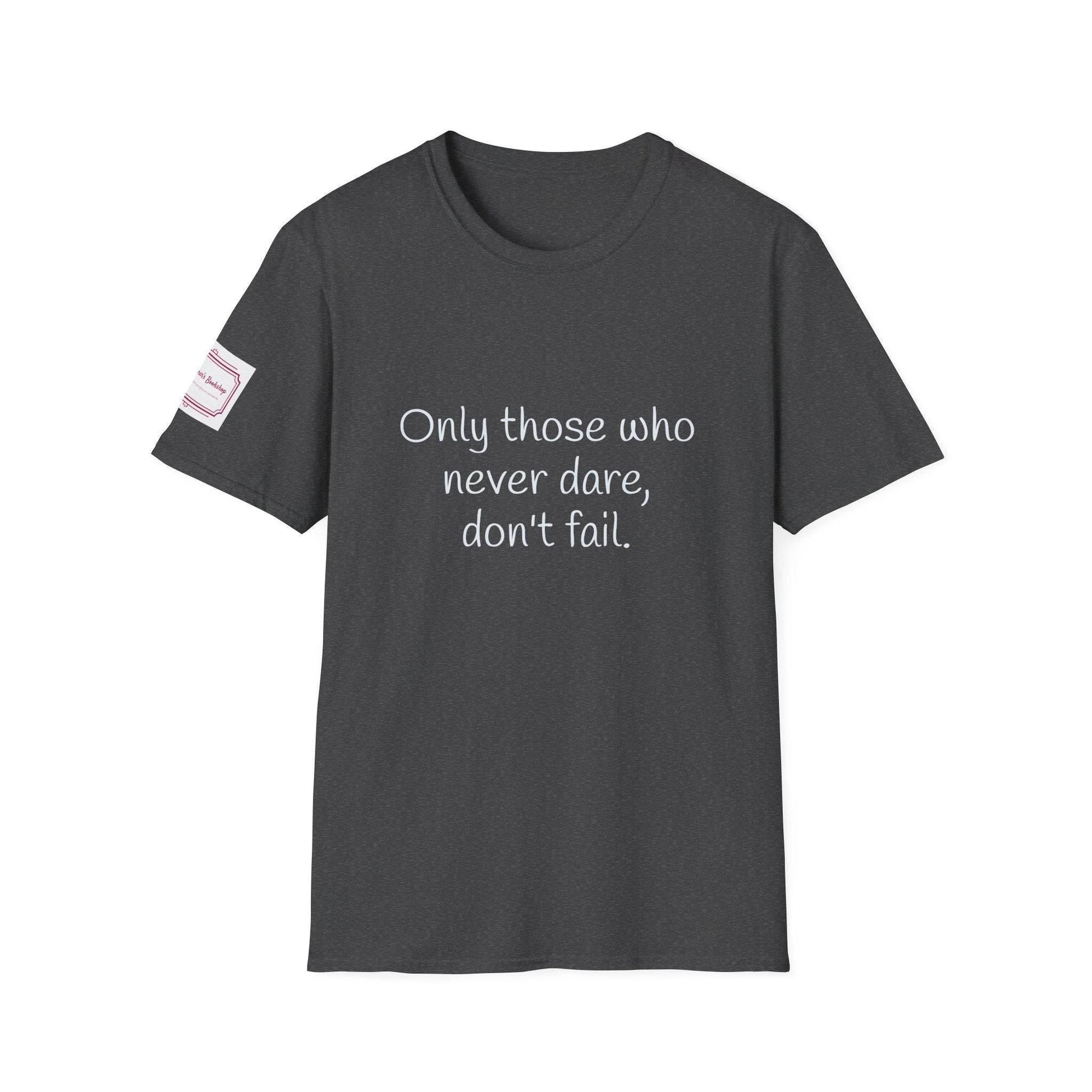 Inspirational Unisex Softstyle T-Shirt - Only those who never dare - The Dreamer's Bookshop.