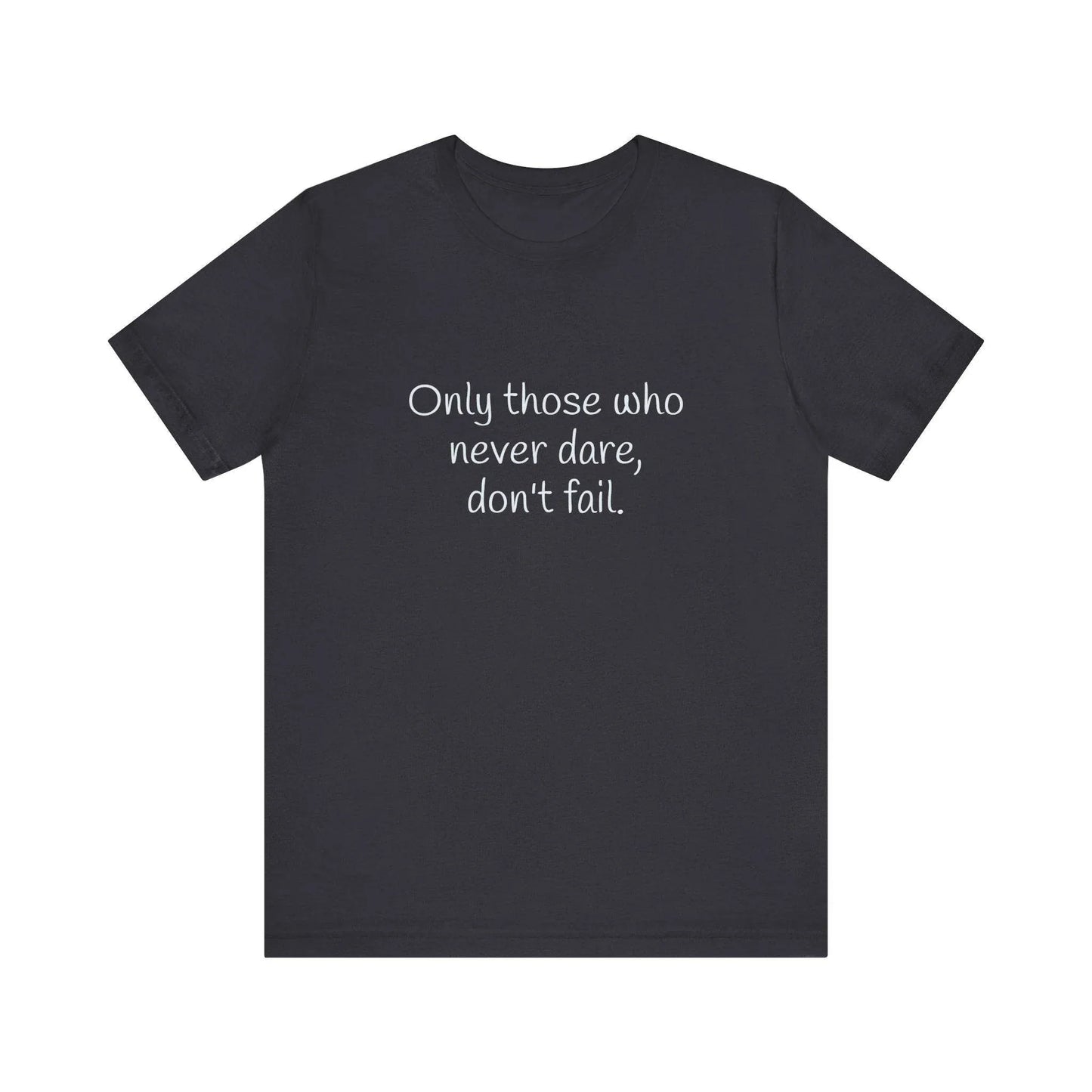 Only those who never fail Inspirational T-Shirt | Unisex Short Sleeve Tee - The Dreamer's Bookshop.