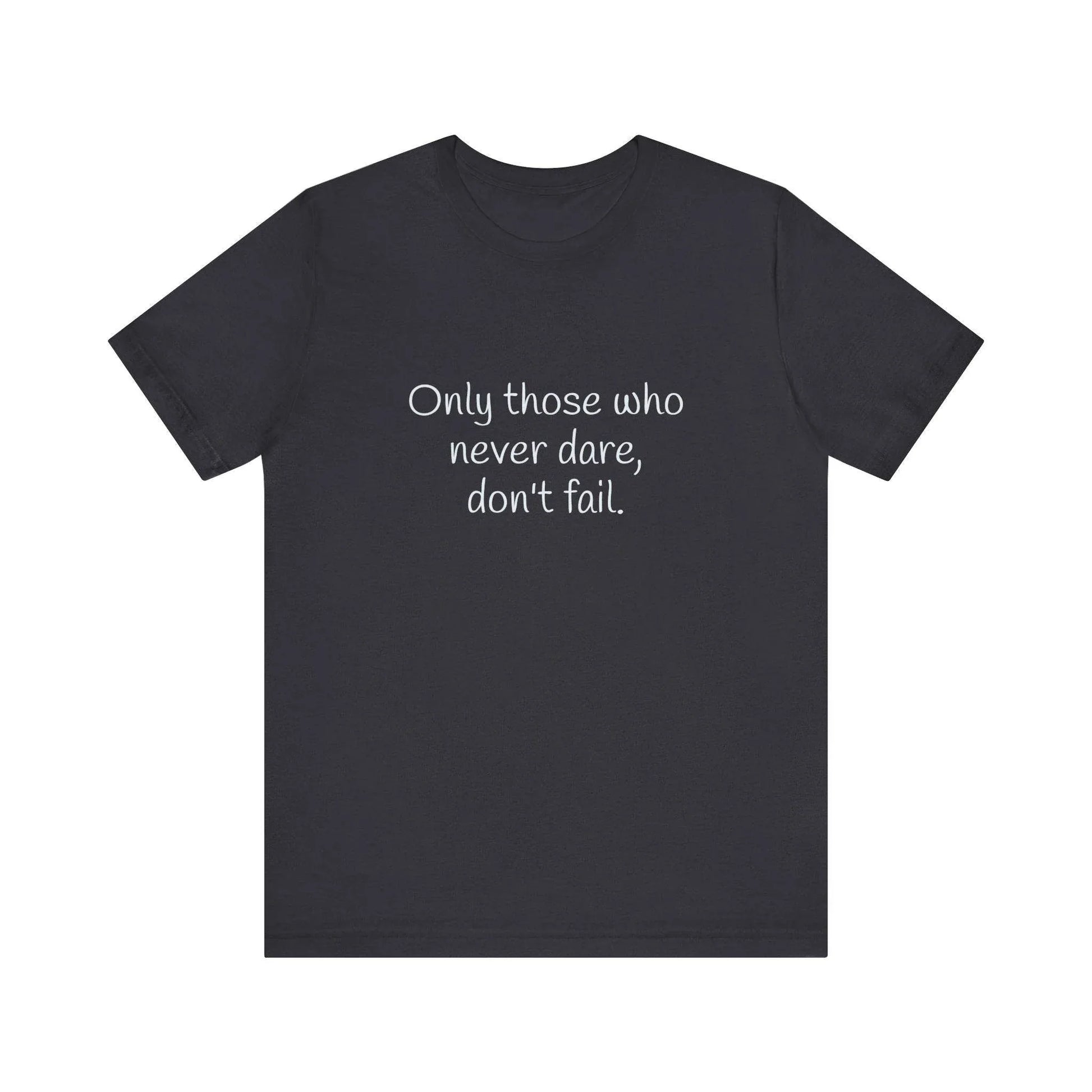 Only those who never fail Inspirational T-Shirt | Unisex Short Sleeve Tee - The Dreamer's Bookshop.