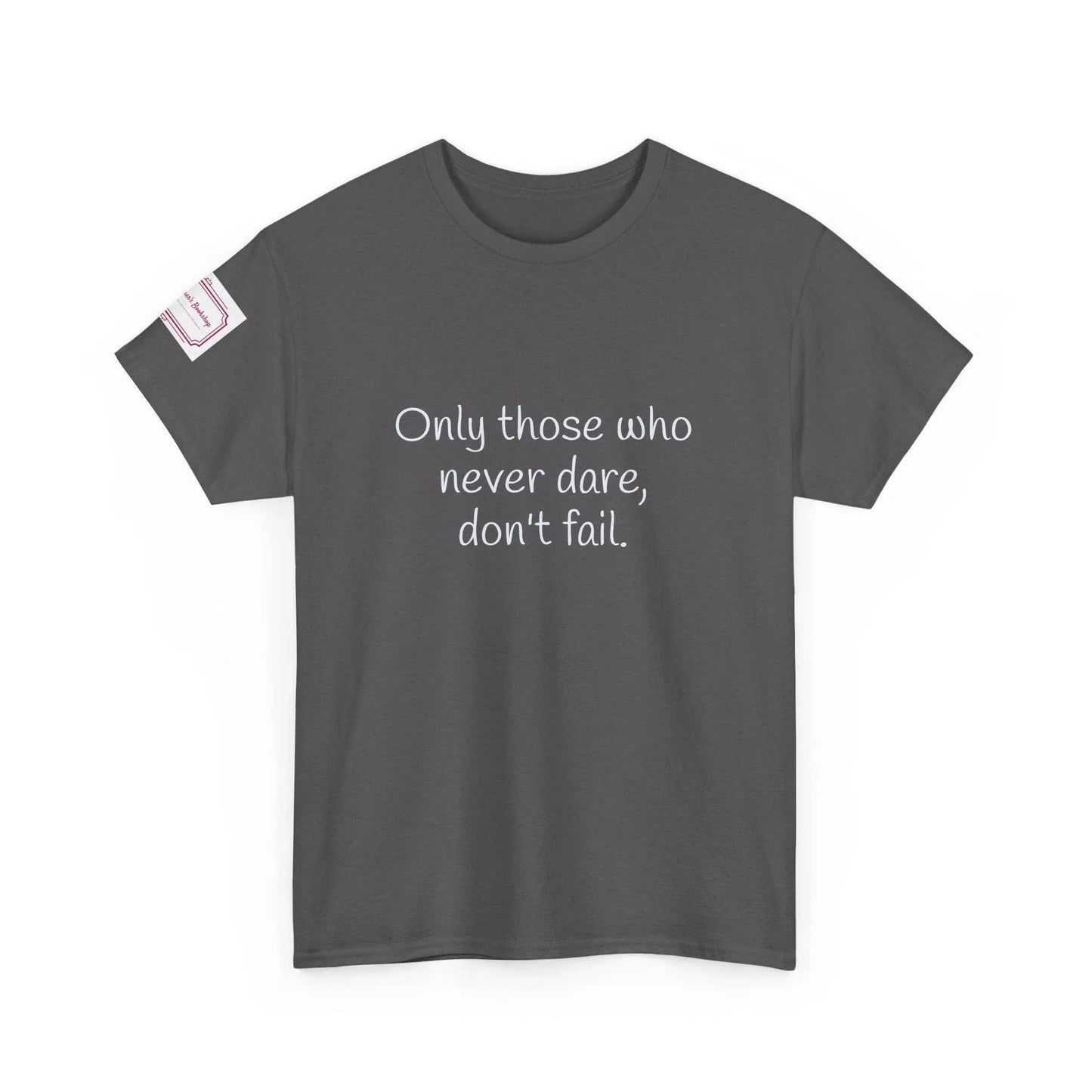 Only those who never dare - Inspirational Unisex Heavy Cotton Tee - The Dreamer's Bookshop.