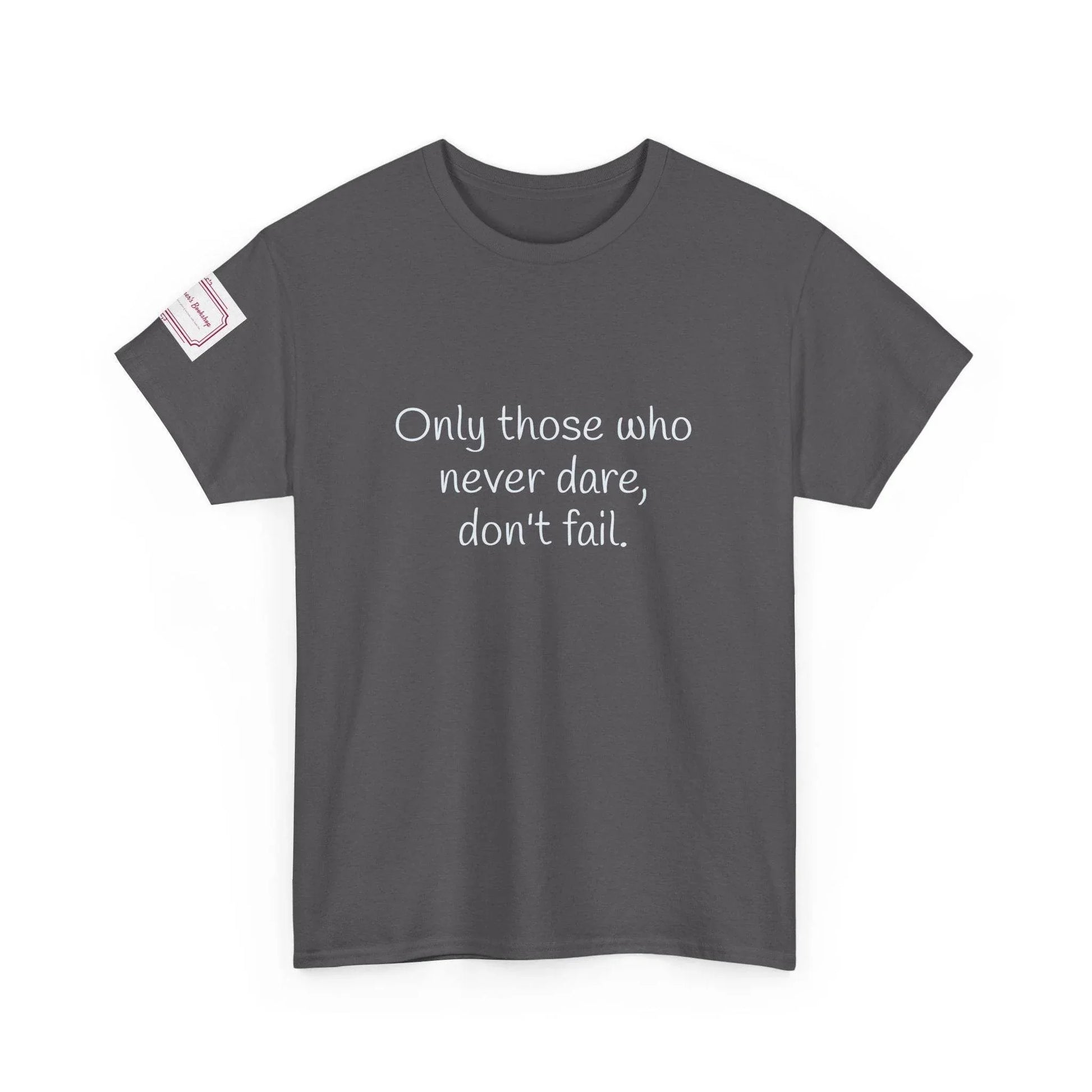 Only those who never dare - Inspirational Unisex Heavy Cotton Tee - The Dreamer's Bookshop.