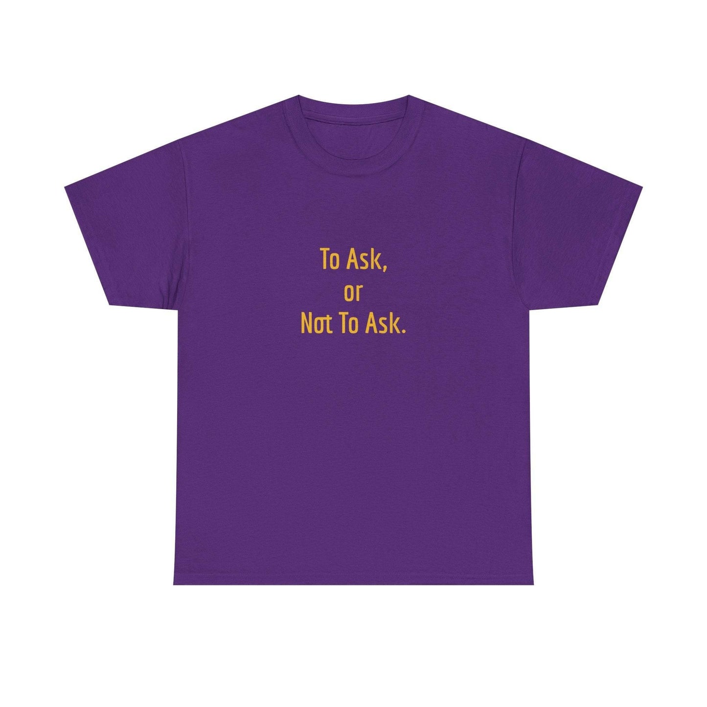 To Ask - Unisex Heavy Cotton Tee - Creative Apparel - The Dreamer's Bookshop.