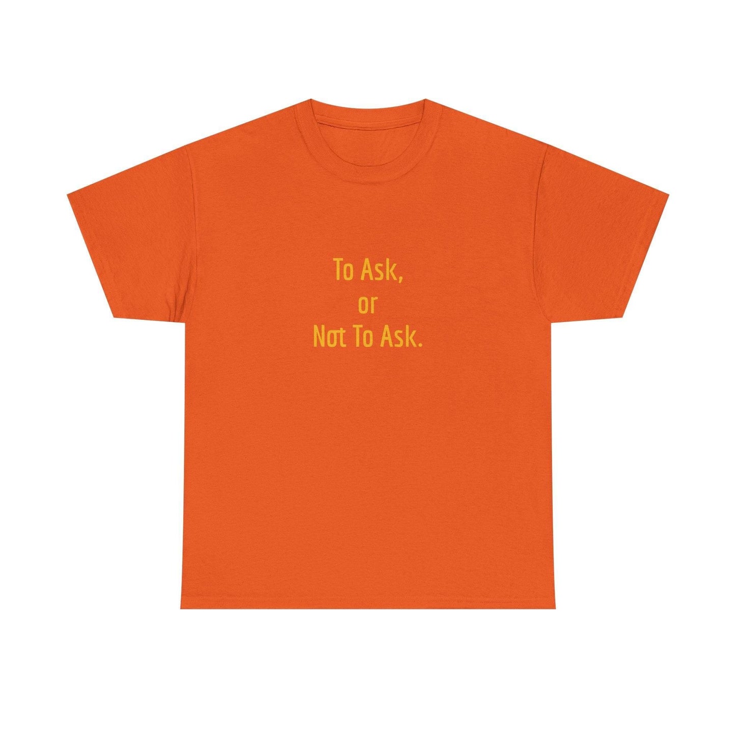 To Ask - Unisex Heavy Cotton Tee - Creative Apparel - The Dreamer's Bookshop.