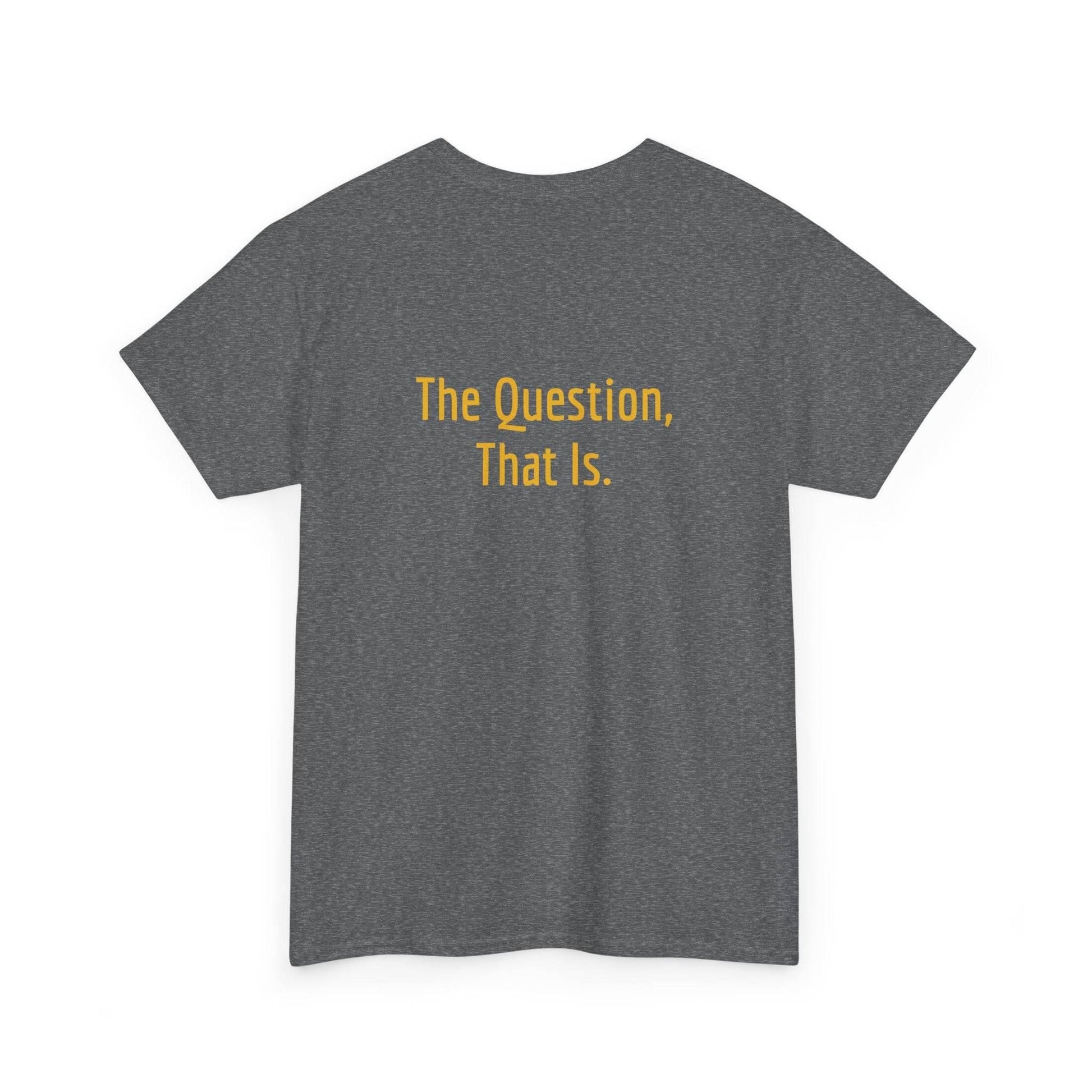 To Ask - Unisex Heavy Cotton Tee - Creative Apparel - The Dreamer's Bookshop.