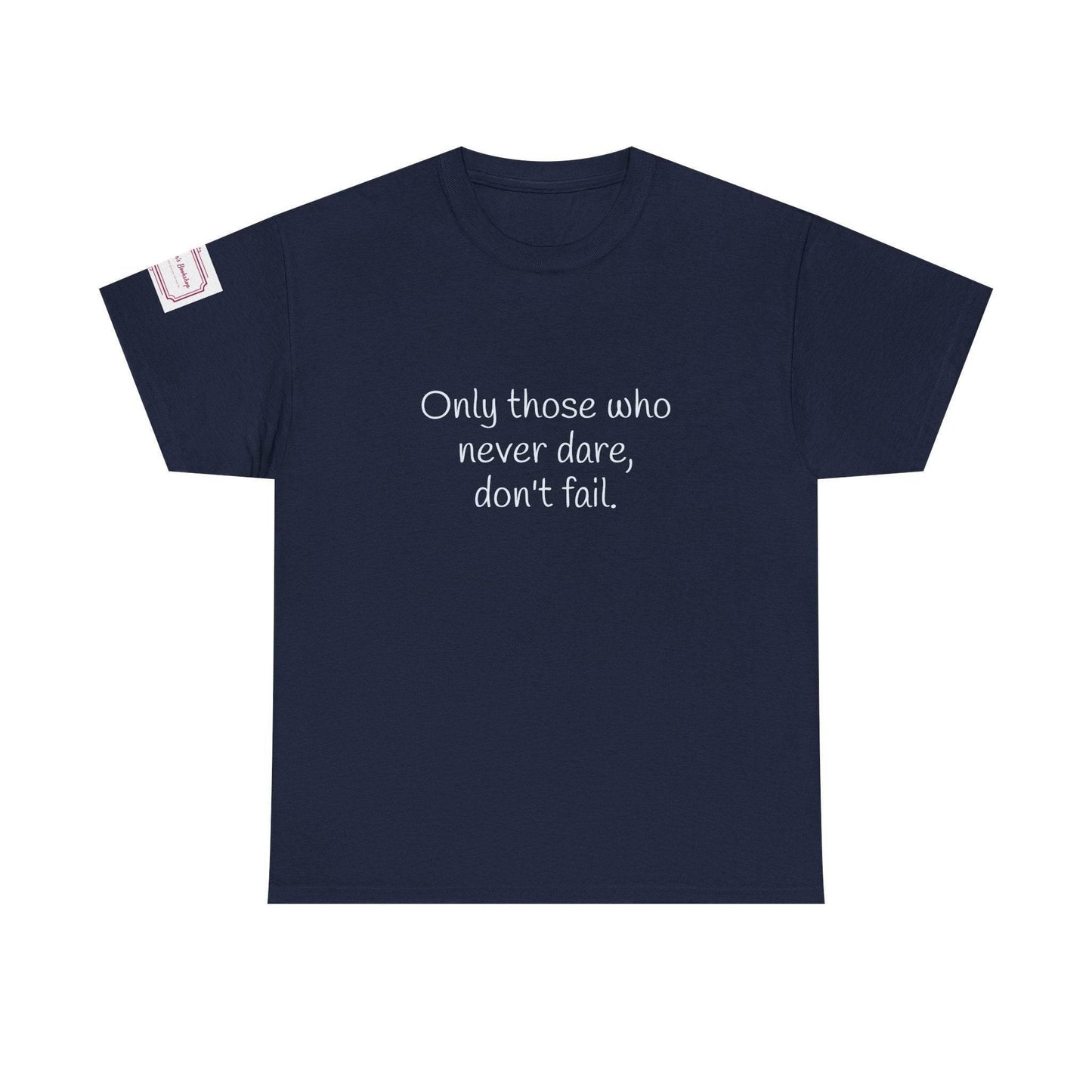 Only those who never dare - Inspirational Unisex Heavy Cotton Tee - The Dreamer's Bookshop.