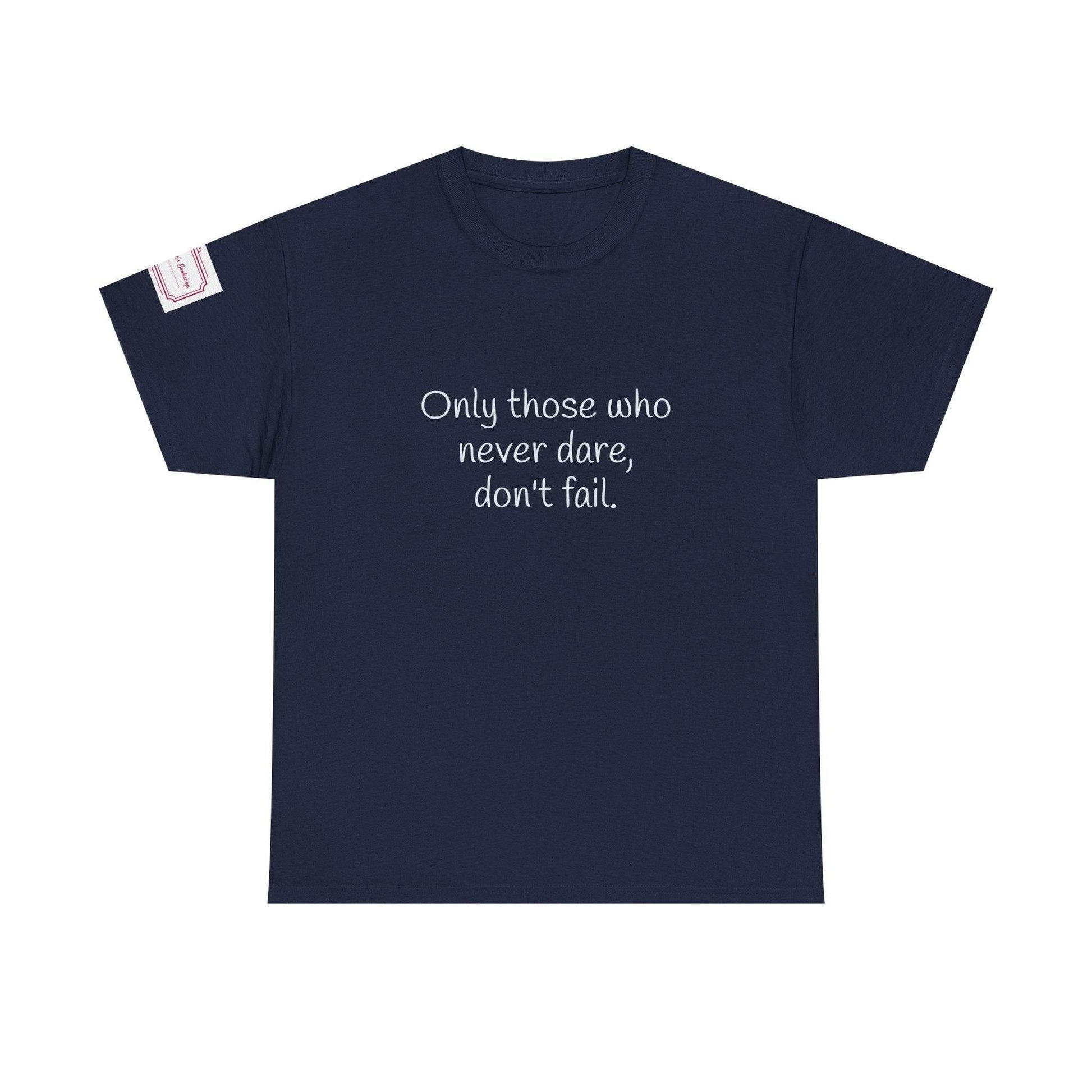 Only those who never dare - Inspirational Unisex Heavy Cotton Tee - The Dreamer's Bookshop.