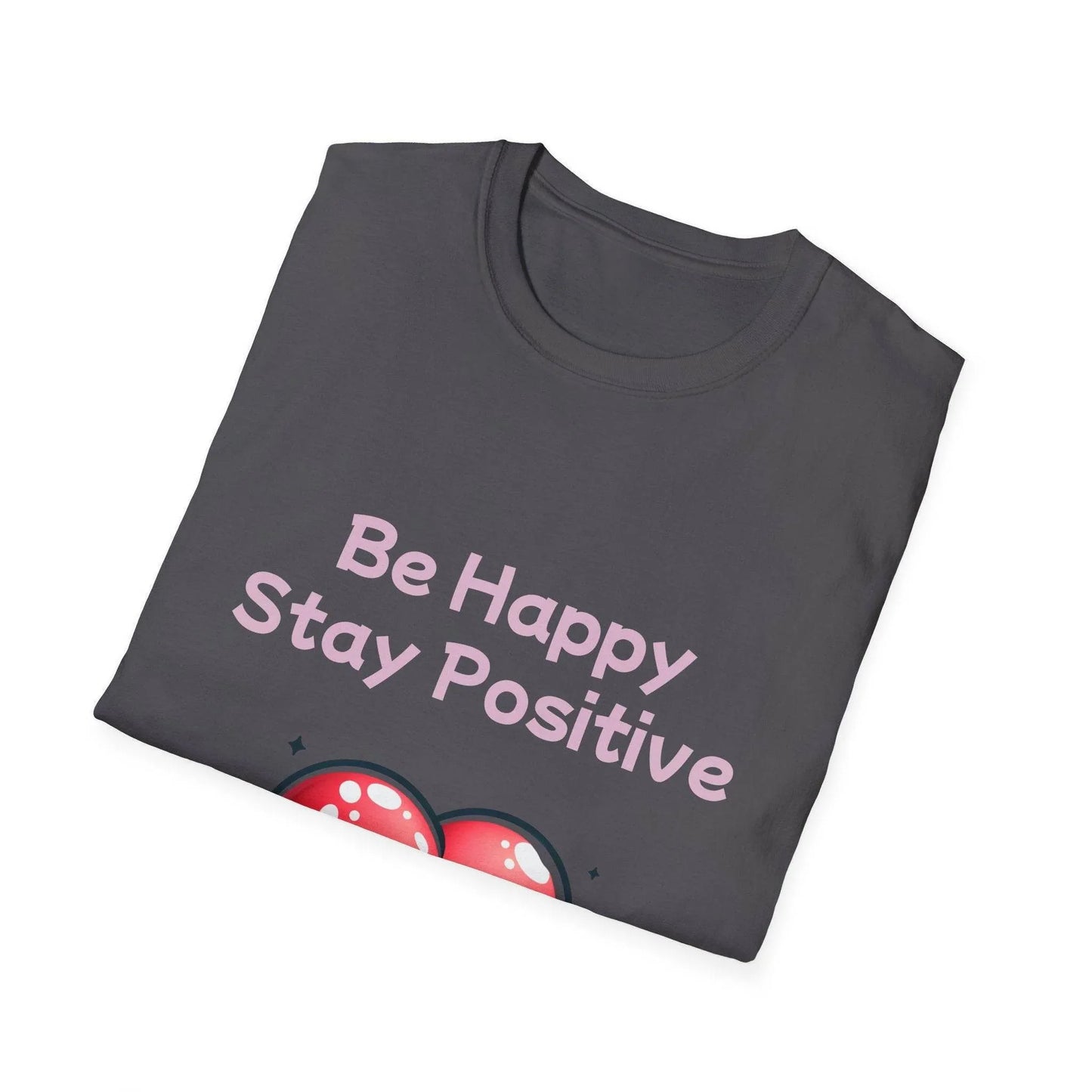 Be Happy Stay Positive Unisex Softstyle T-Shirt - The Dreamer's Bookshop.