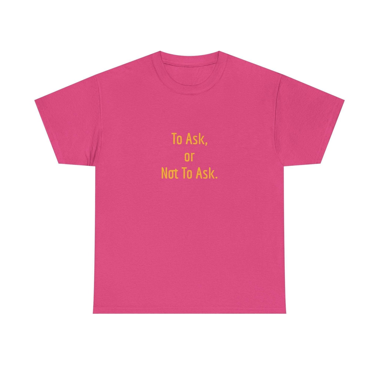 To Ask - Unisex Heavy Cotton Tee - Creative Apparel - The Dreamer's Bookshop.