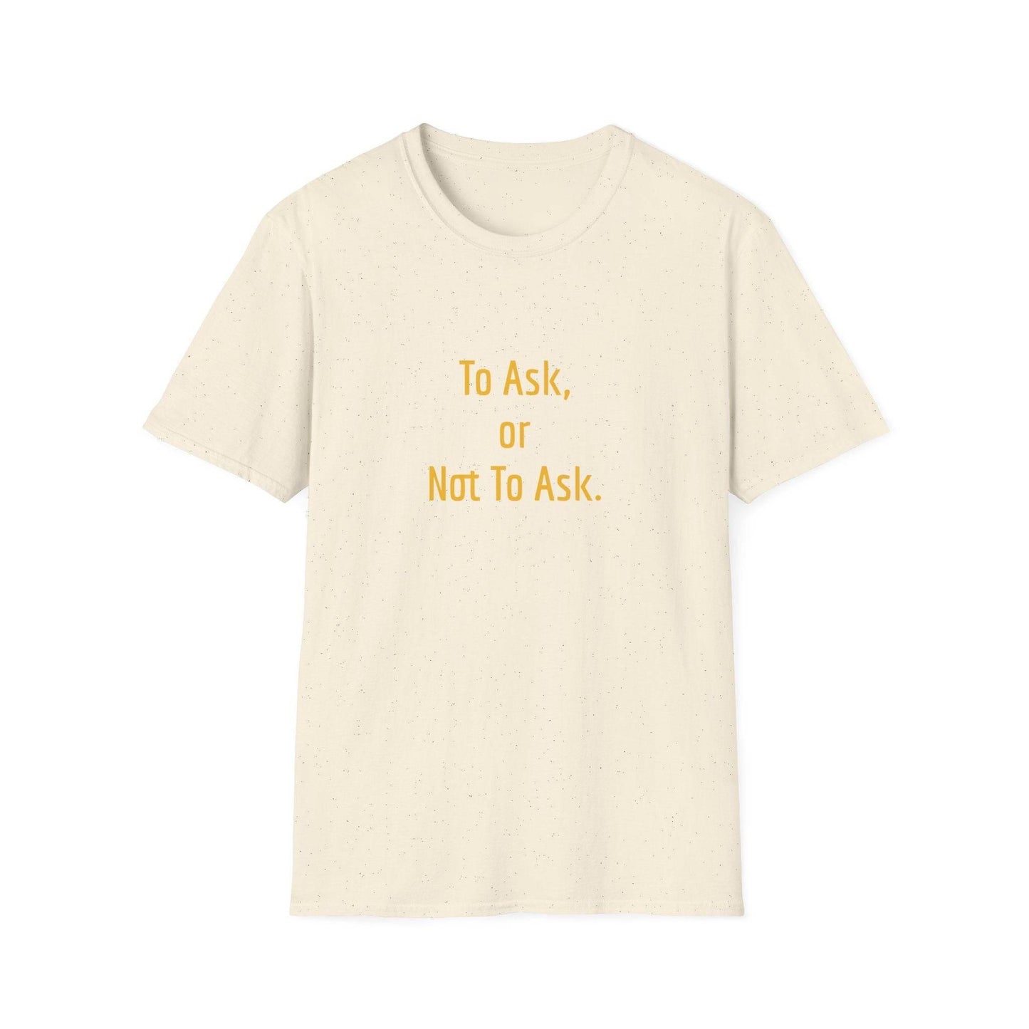 Unisex Softstyle T-Shirt - 'To Ask' Philosophical - The Dreamer's Bookshop.