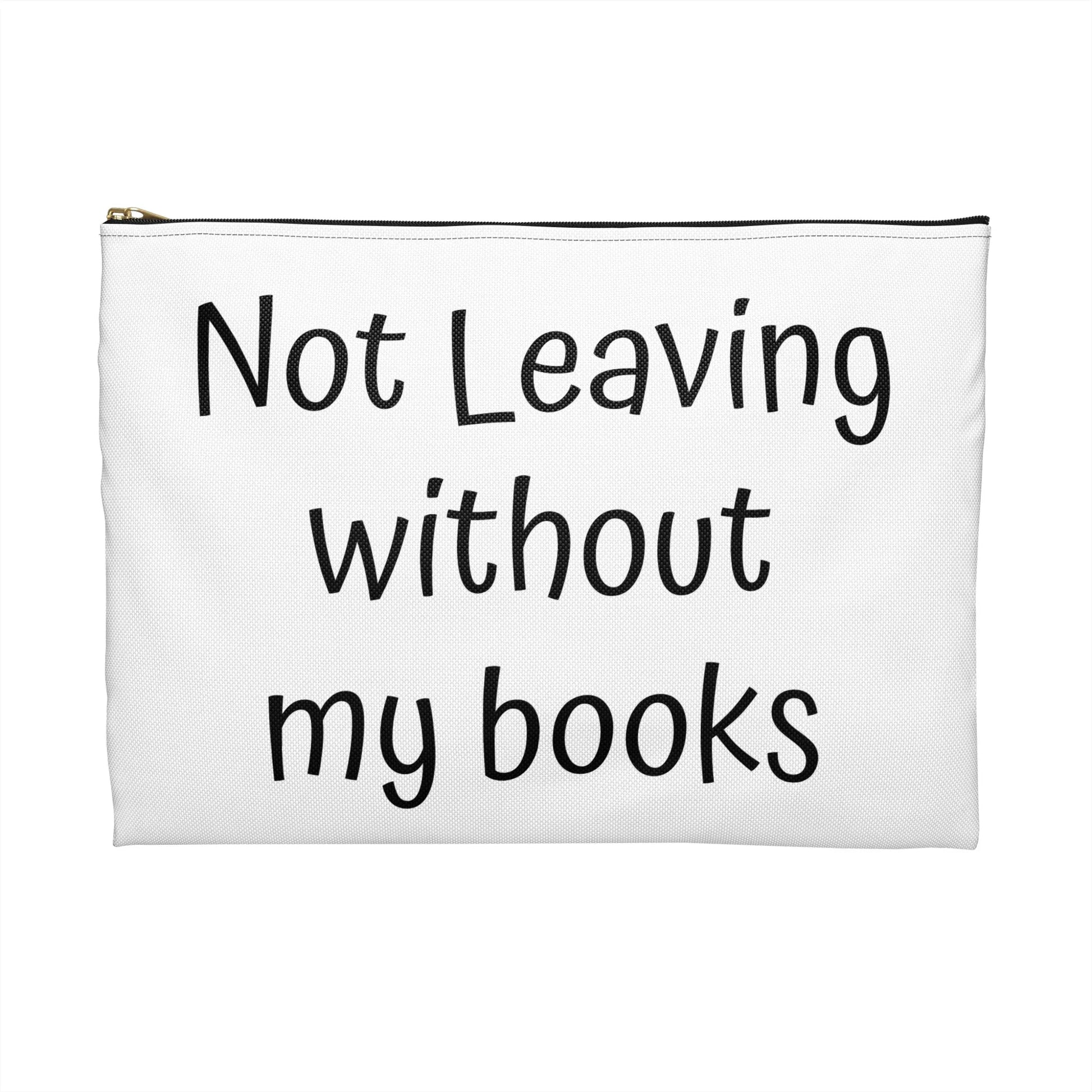 Book Lover's Accessory Pouch - "Not Leaving Without My Books" - Perfect Gift for Students & Readers - The Dreamer's Bookshop.