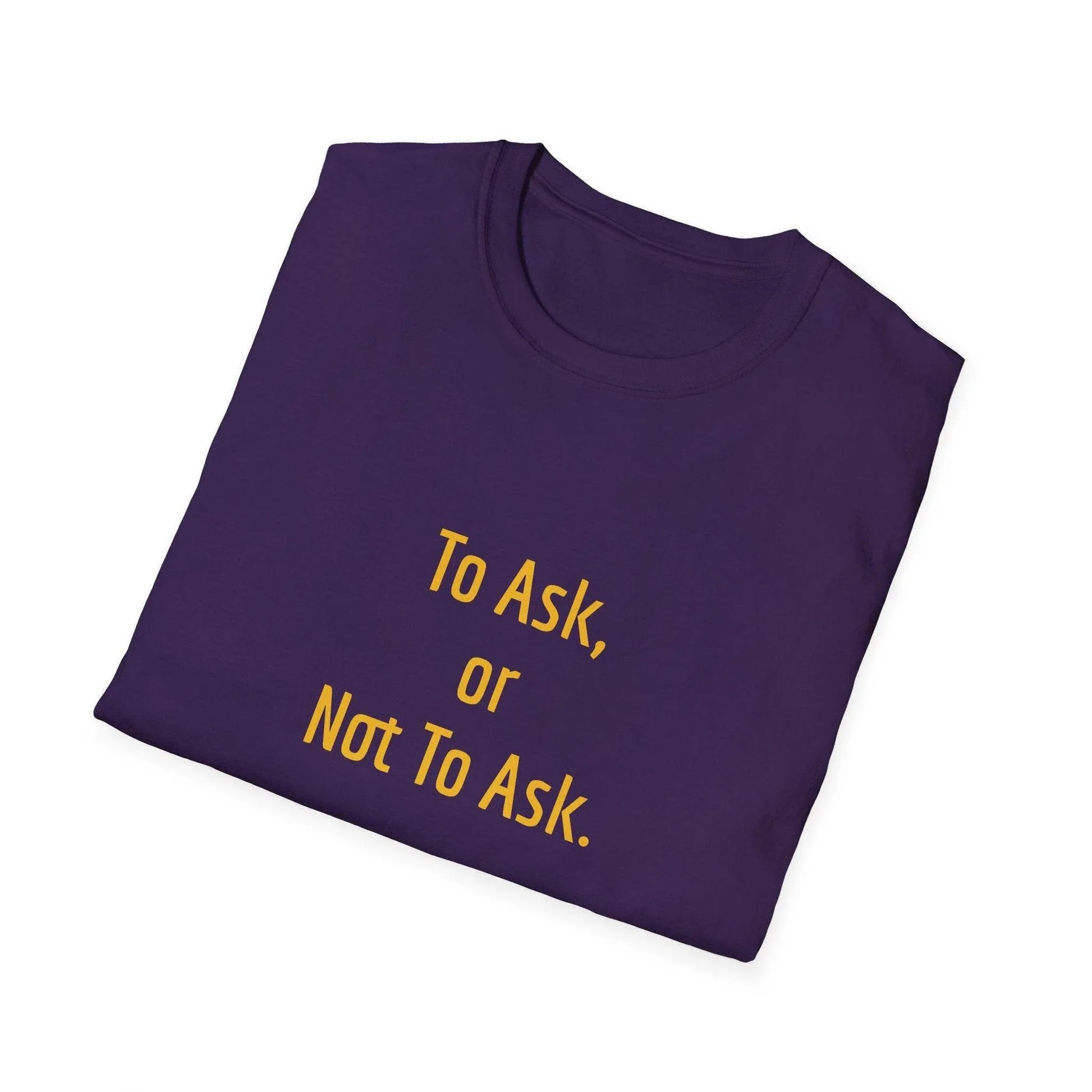 Unisex Softstyle T-Shirt - 'To Ask' Philosophical - The Dreamer's Bookshop.