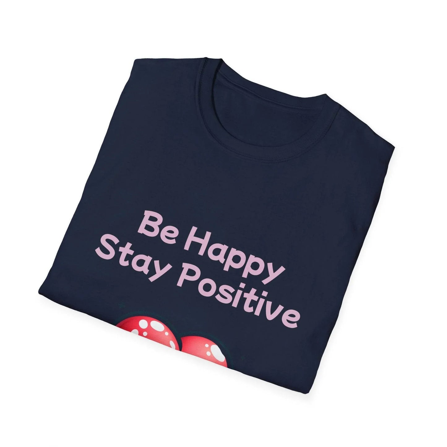 Be Happy Stay Positive Unisex Softstyle T-Shirt - The Dreamer's Bookshop.
