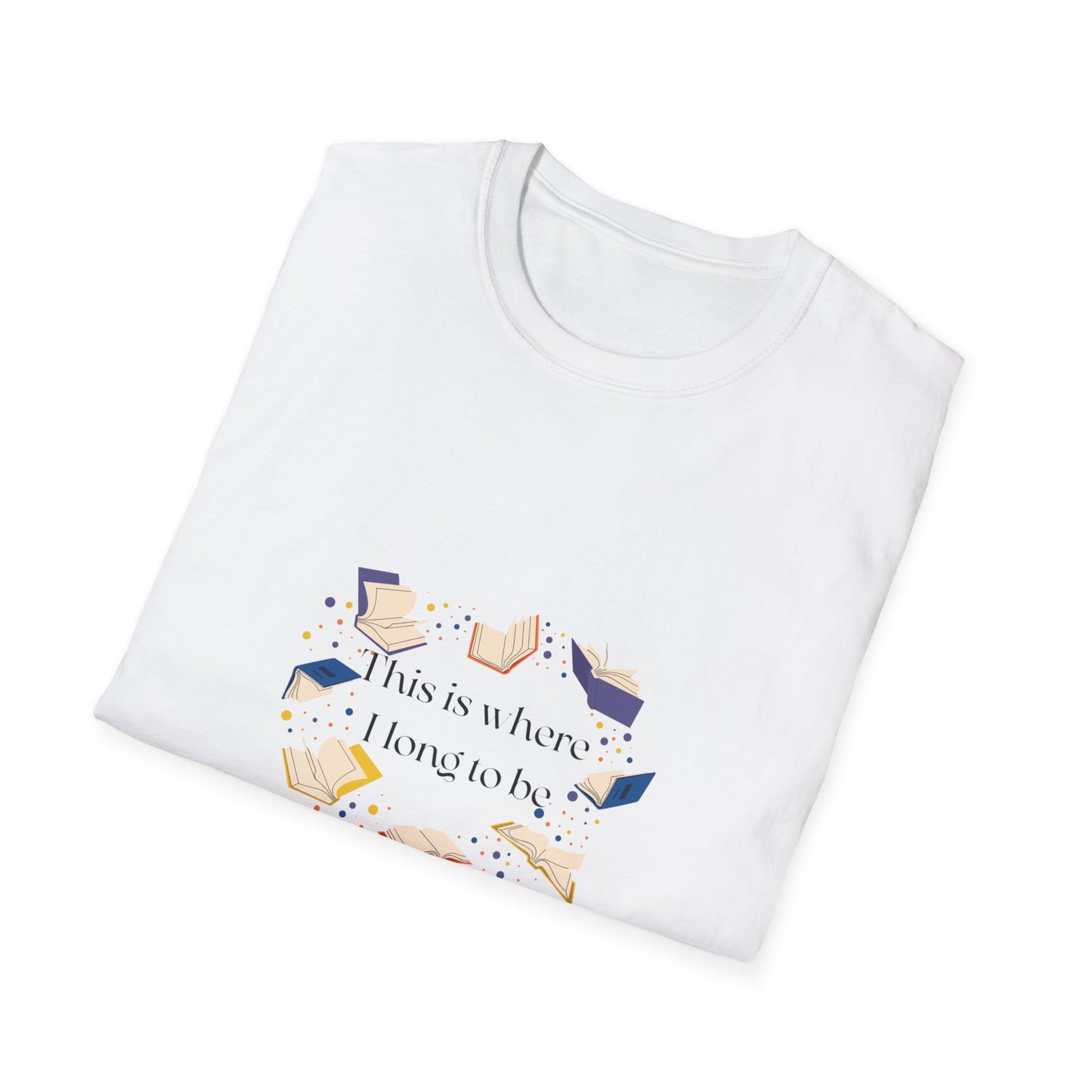 Inspirational Unisex Softstyle T-Shirt - Where I Long to Be