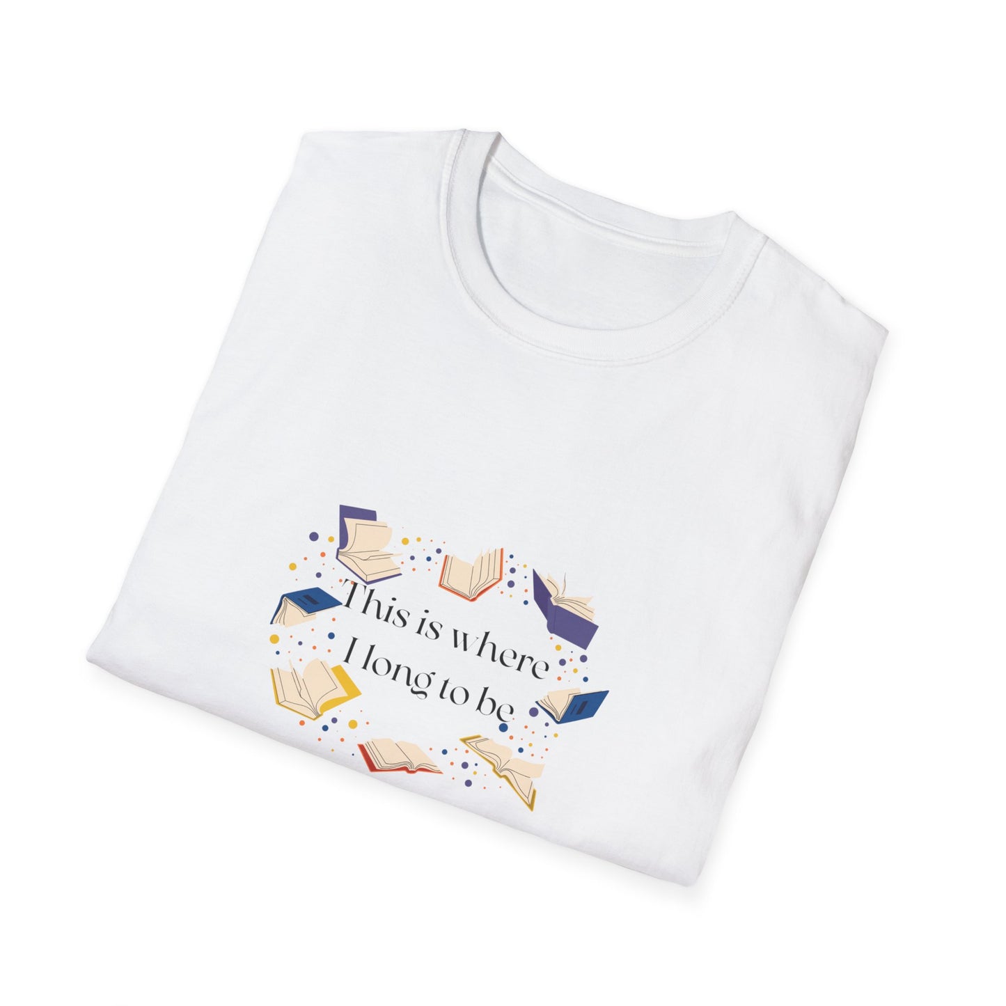 Unisex T-Shirt - "Where I long to be" for Book Lovers