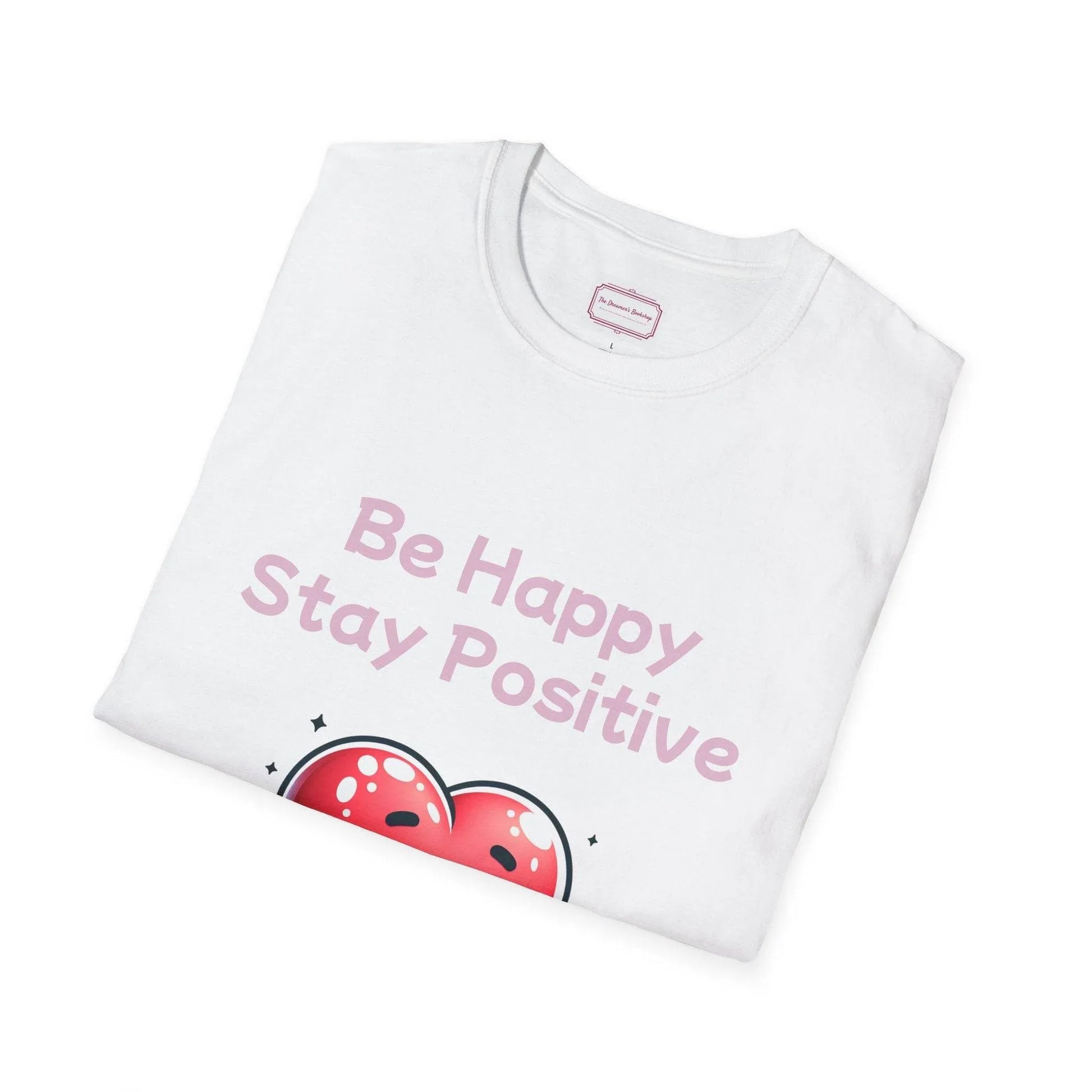 Be Happy Stay Positive T-Shirt - Unisex Softstyle Graphic Tee - The Dreamer's Bookshop.