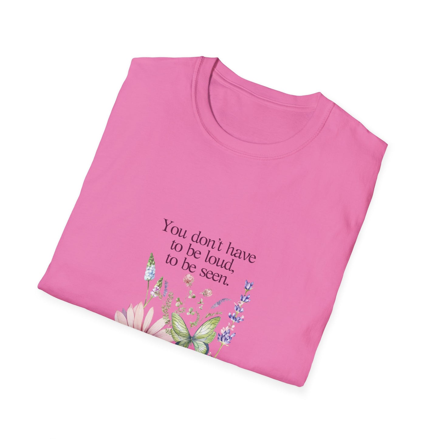 Unisex Softstyle T-Shirt - Don't have to be loud