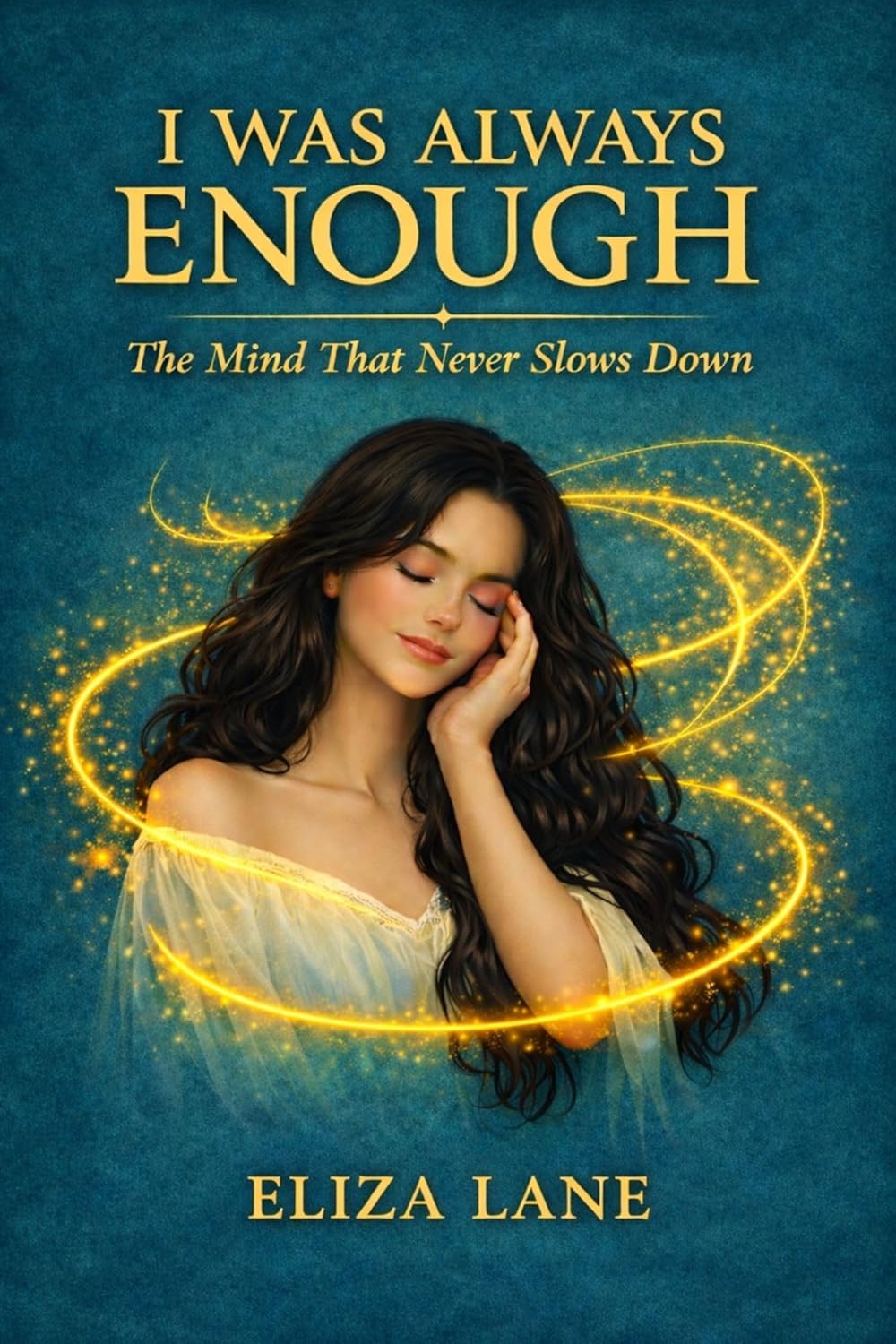 I Was Always Enough: The Mind That Never Slows Down · Eliza Lane ✦ Indie Paperback