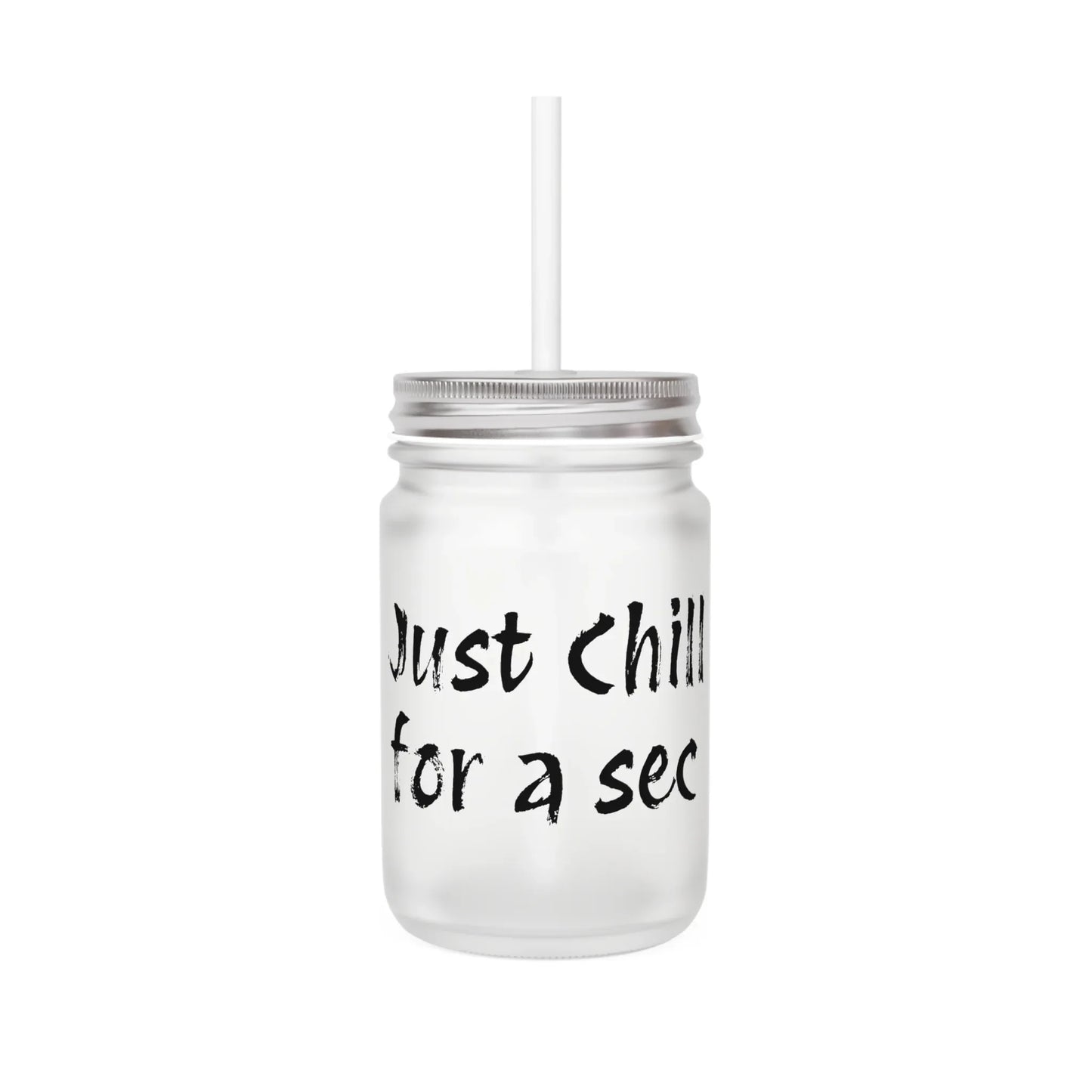 Frosted Mason Jar with Straw - "Just Chill for a sec" - Fun Drinkware for Relaxation - The Dreamer's Bookshop.
