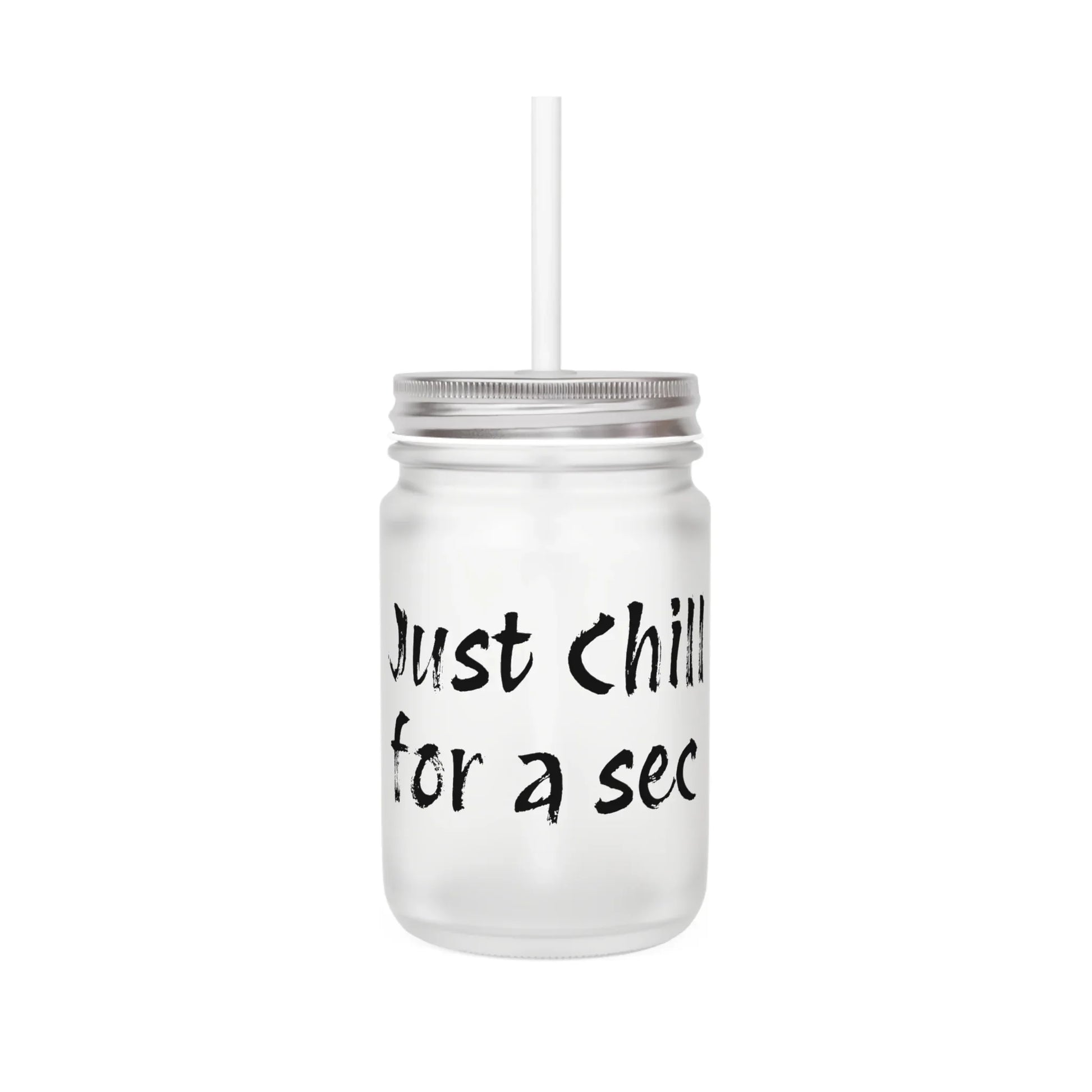 Frosted Mason Jar with Straw - "Just Chill for a sec" - Fun Drinkware for Relaxation - The Dreamer's Bookshop.