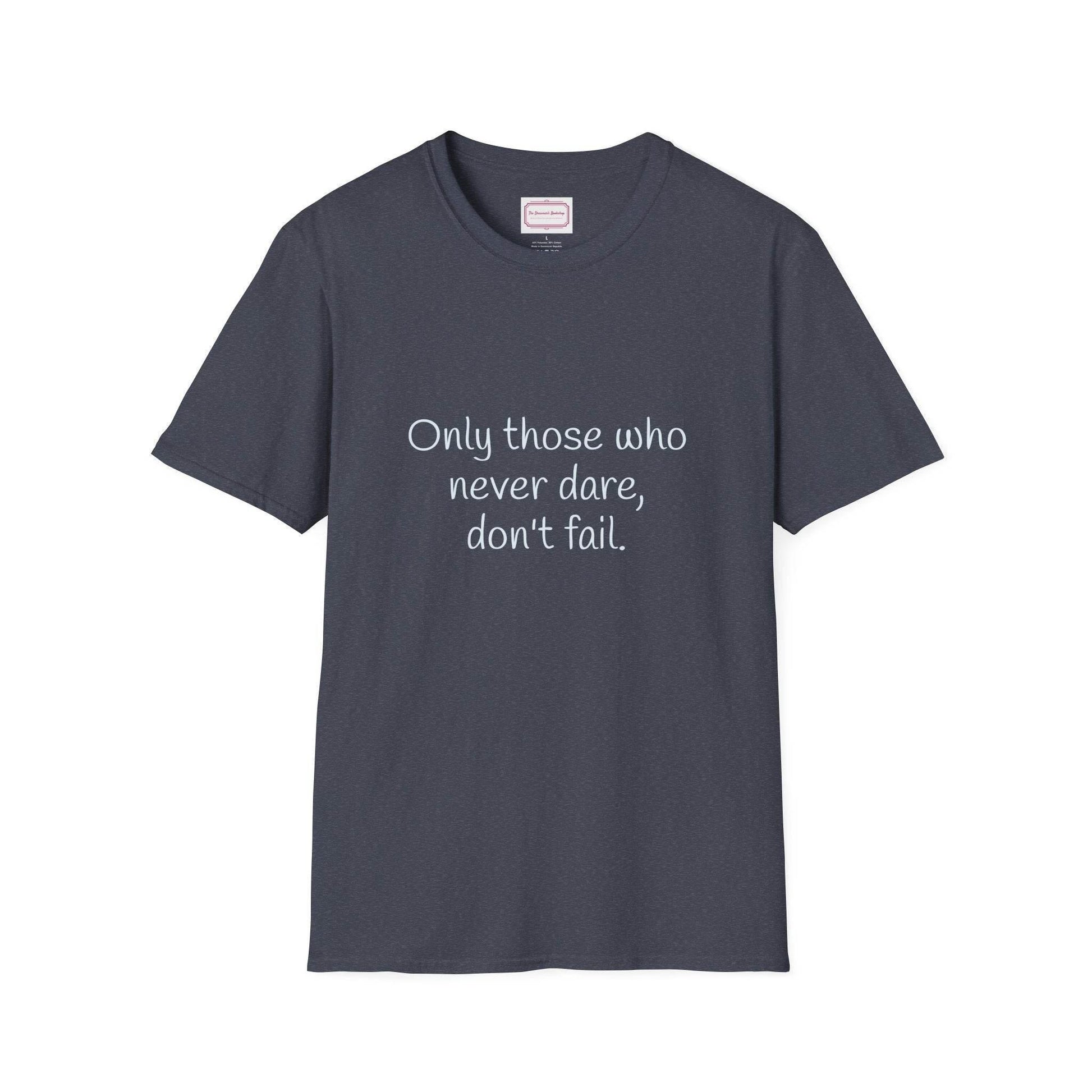 Inspirational Unisex Softstyle T-Shirt - Only those who never dare - The Dreamer's Bookshop.