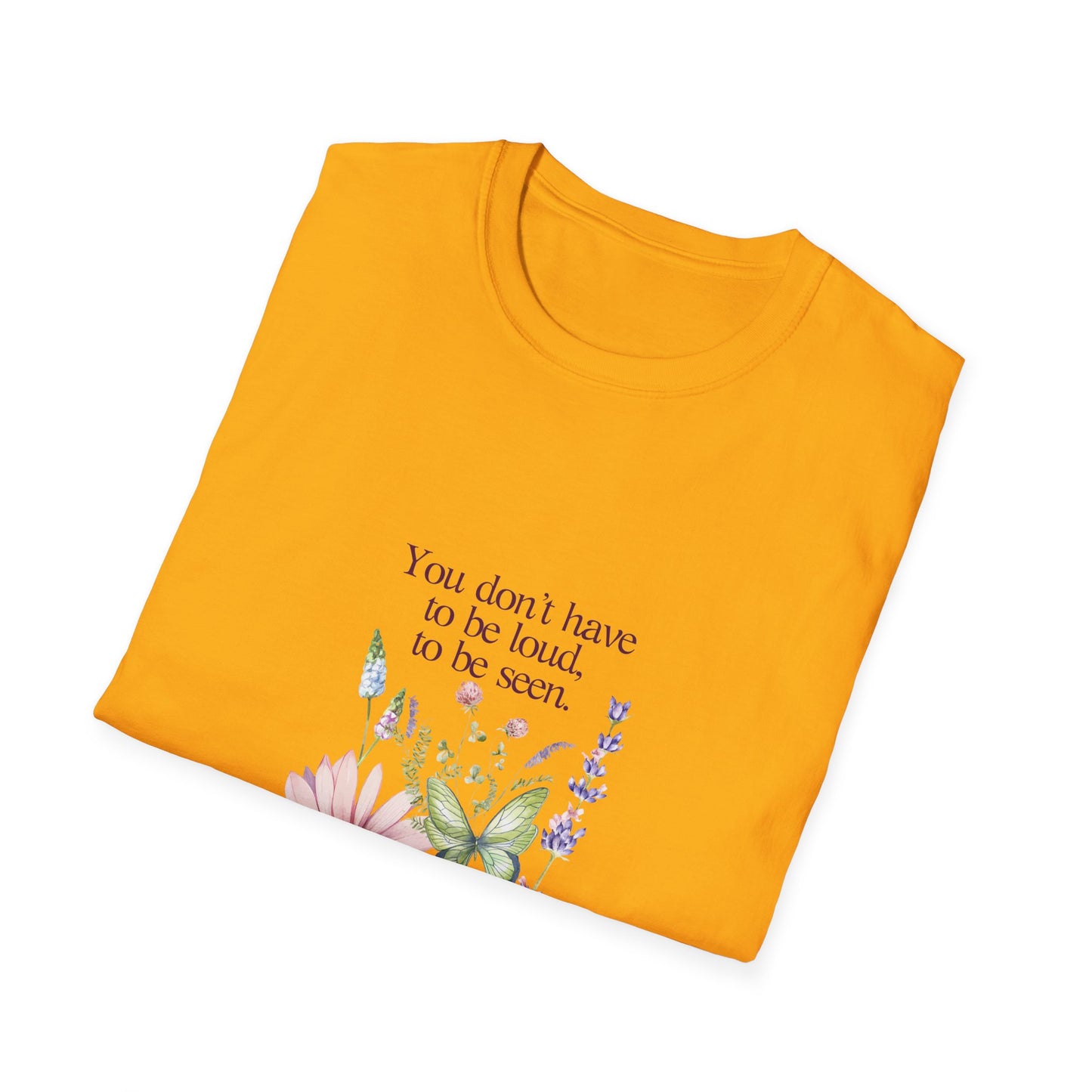 Unisex Softstyle T-Shirt - Don't have to be loud