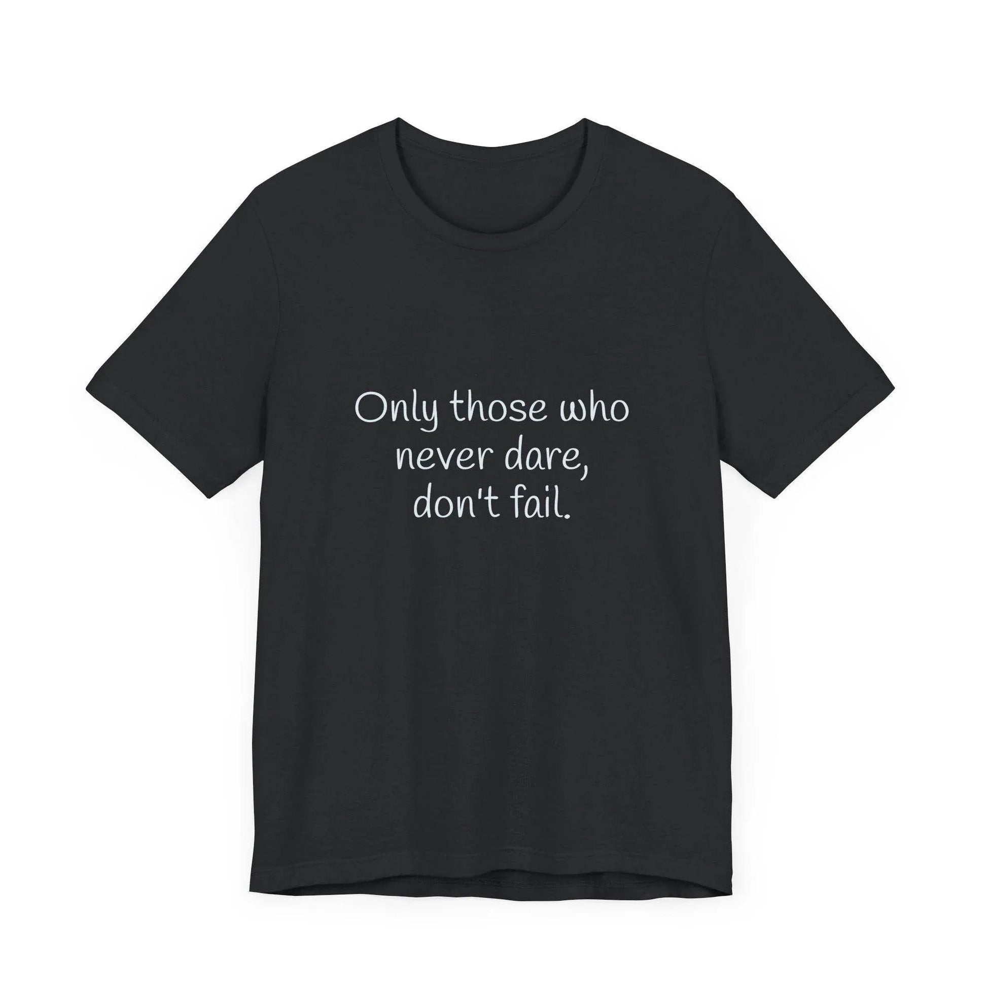 Inspirational Unisex Short Sleeve Tee - Only those who never dare - The Dreamer's Bookshop.