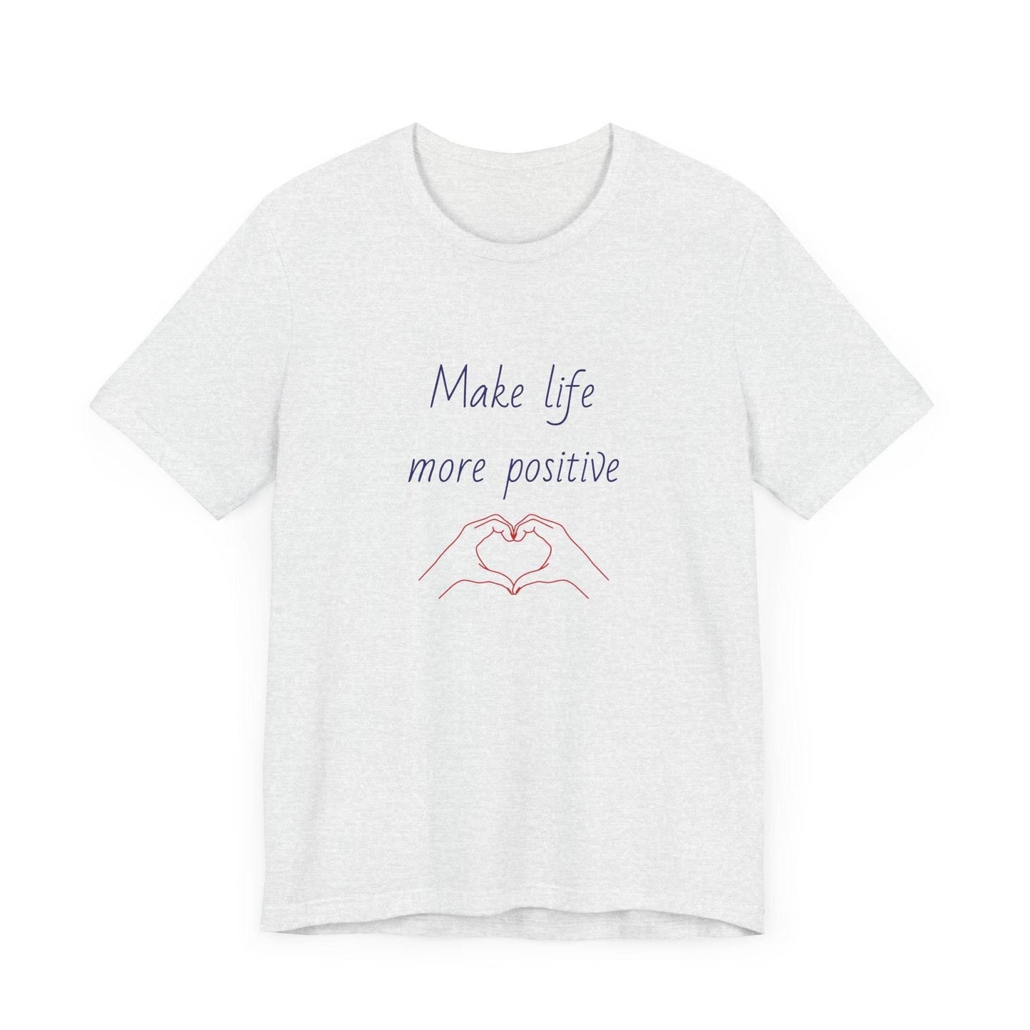 Make Life More Positive T-Shirt | Unisex Short Sleeve Tee - The Dreamer's Bookshop.