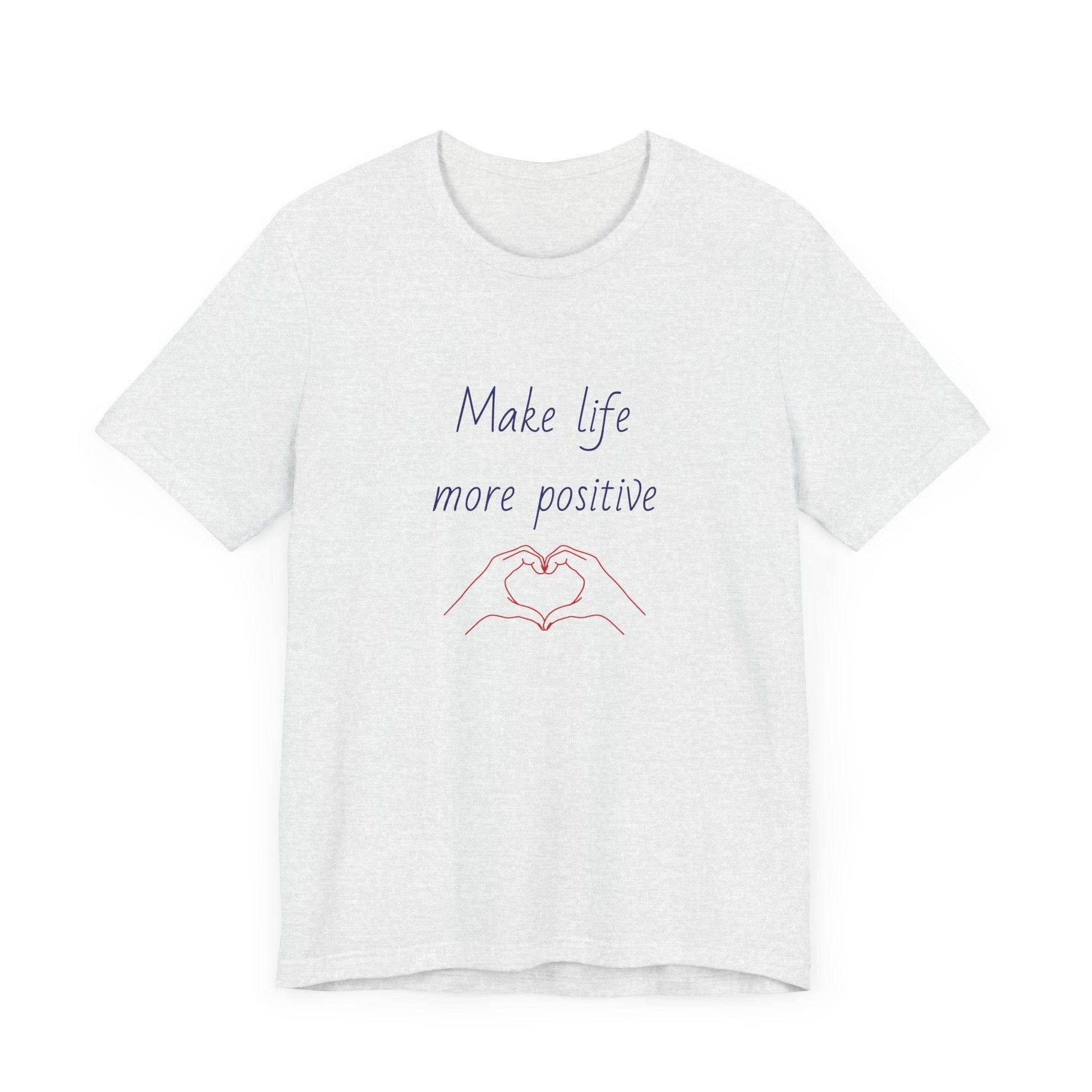 Make Life More Positive T-Shirt | Unisex Short Sleeve Tee - The Dreamer's Bookshop.