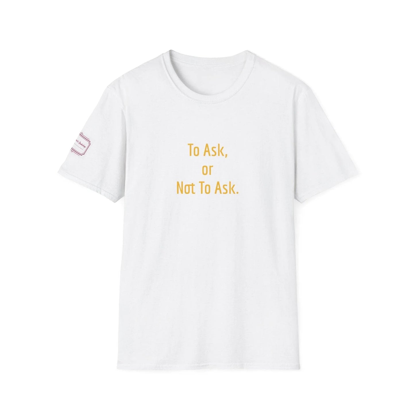 Inspirational Unisex Softstyle T-Shirt - 'To Ask' Philosophical Design - The Dreamer's Bookshop.