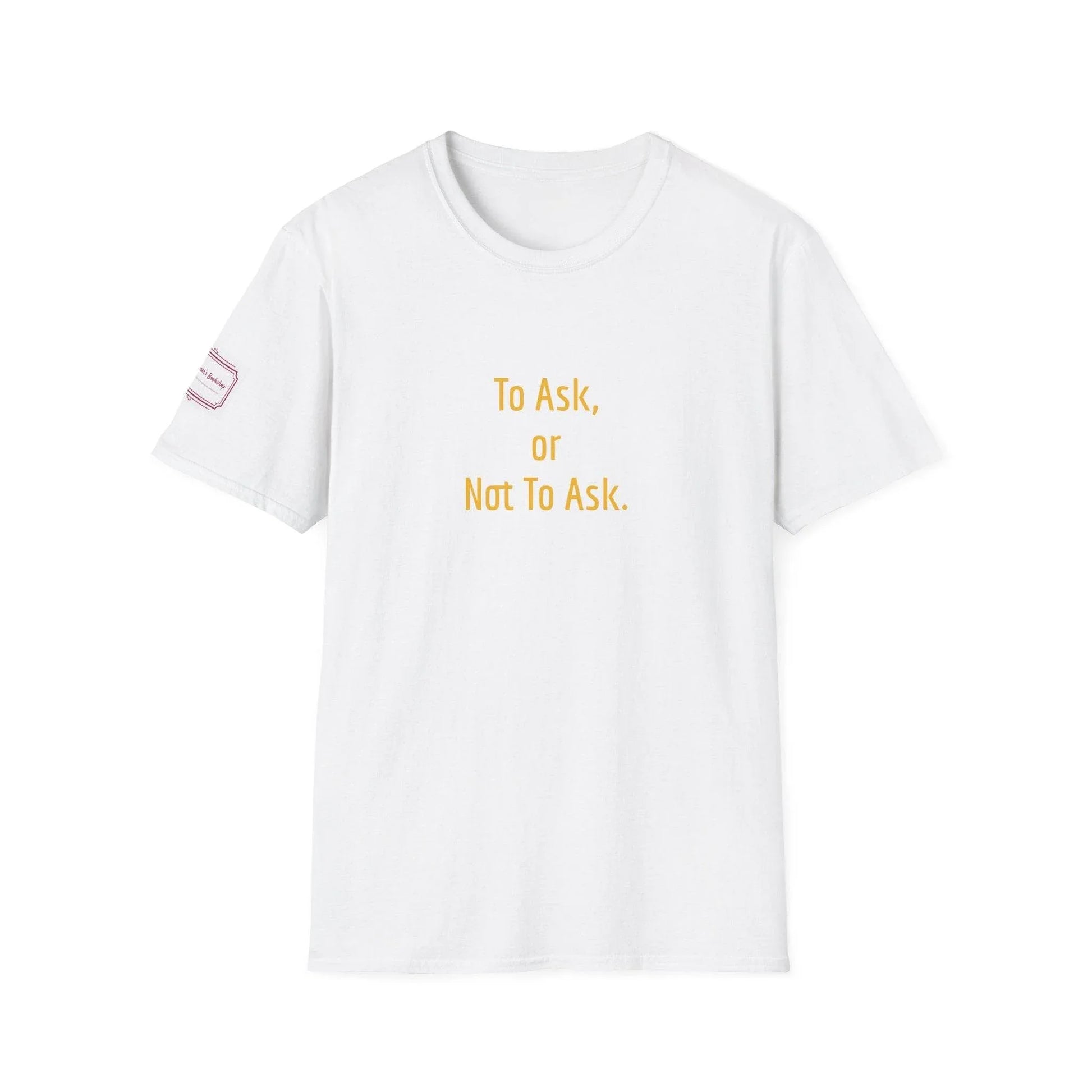 Inspirational Unisex Softstyle T-Shirt - 'To Ask' Philosophical Design - The Dreamer's Bookshop.